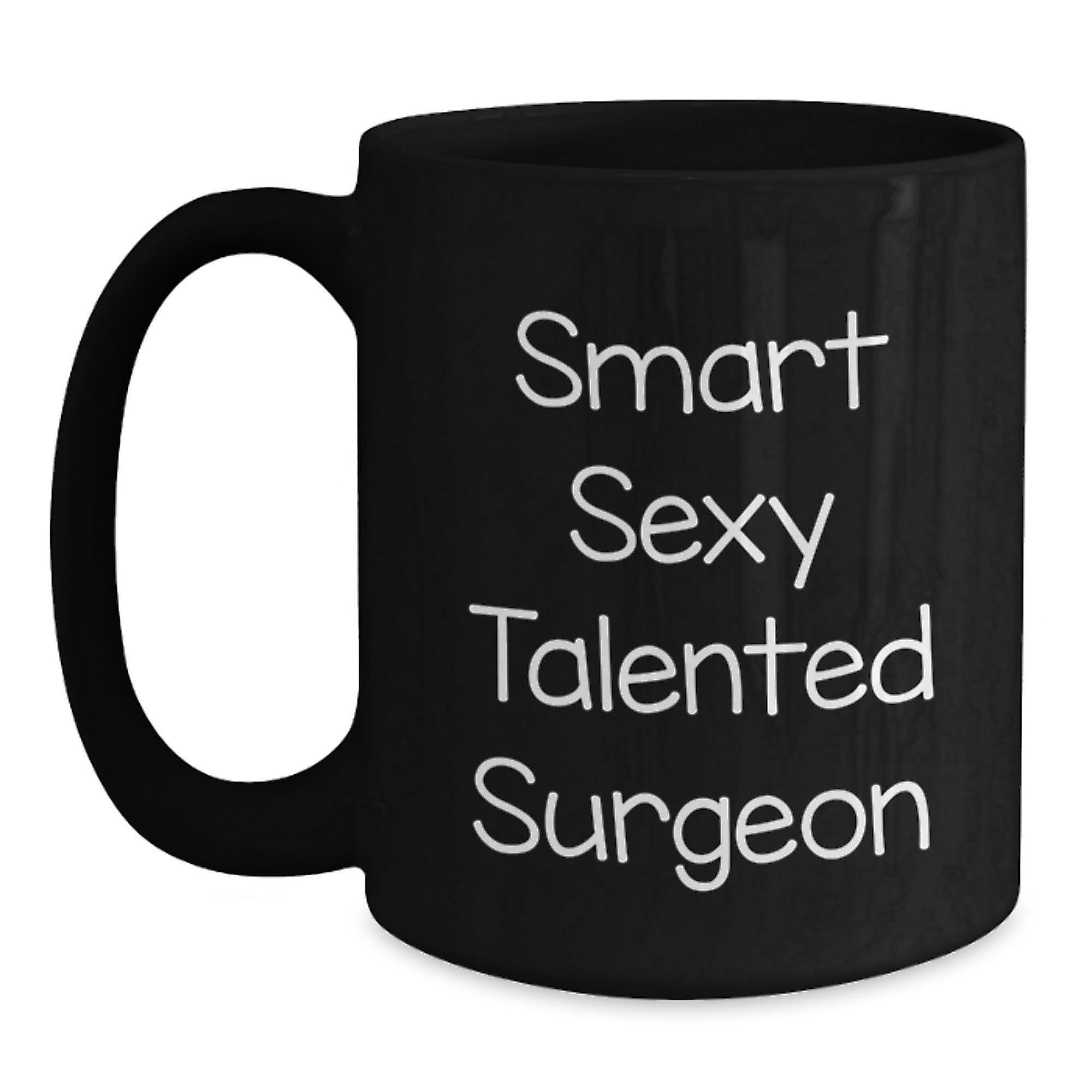 Smart Sexy Talented Surgeon Funny Black Coffee Mug Gifts from Friends to Surgeon Graduation Unique Gifts - Main