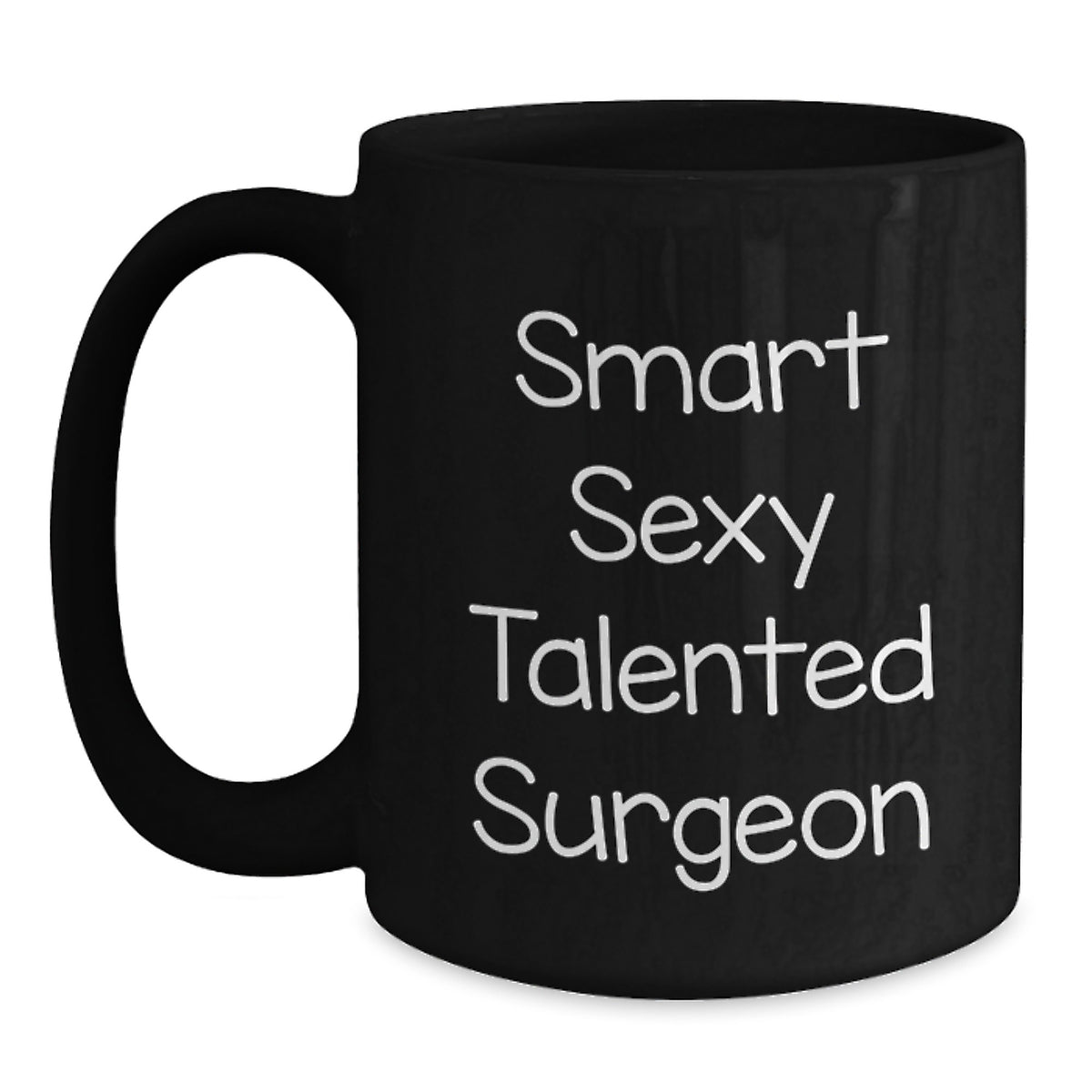 Smart Sexy Talented Surgeon Funny Black Coffee Mug Gifts from Friends to Surgeon Graduation Unique Gifts - Main