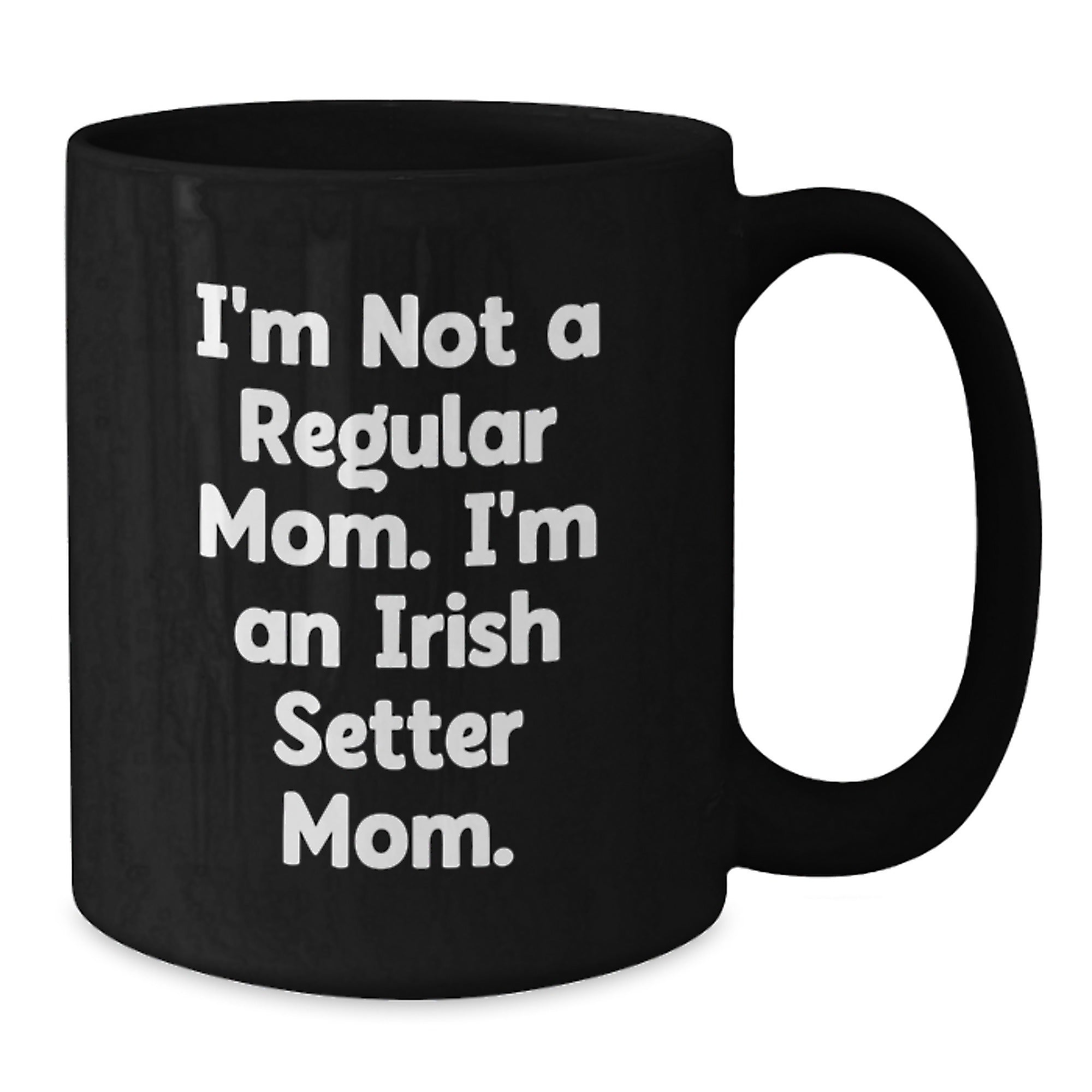 Funny Irish Setter Dog Gifts for Mom, Black Coffee Mug, Perfect for Irish Setter Moms, Gifts from Women to Women, Christmas Unique Gifts - Additional