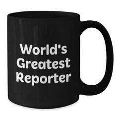 Funny Quote Reporter Gifts from Friends for Men, World's Greatest Black Coffee Mug, Christmas Unique - Additional
