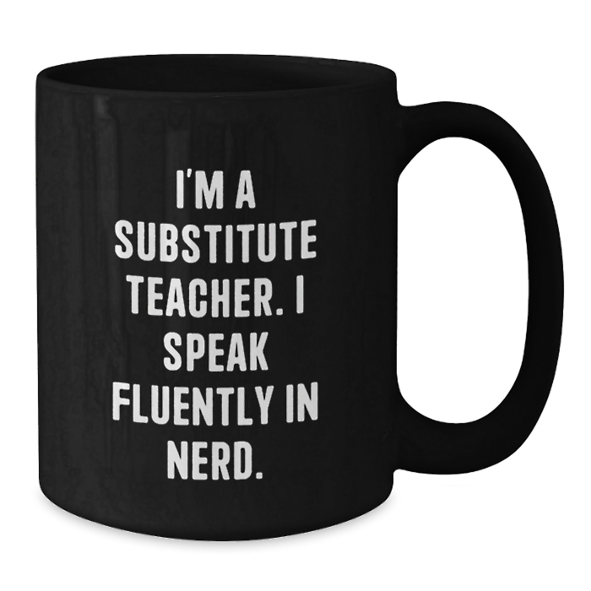 Funny Substitute Teacher Gifts from Friends for Graduation Unique Black Coffee Mug, 'I'm A Substitute Teacher. I Speak Fluently In genius.' - Additional