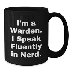 Warden Gifts Funny Quote Black Coffee Mug for Graduation, Gifts from Friends for Warden - Additional
