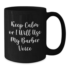 Funny Barber Gifts, Keep Calm Or I Will Use My Barber Voice, Christmas Unique Mugs for Men - Additional