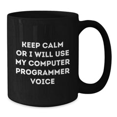 Funny Computer Programmer Black Coffee Mug, Keep Calm or I'll Use My Computer Programmer Voice, Gifts from Friends to Computer Programmer, Birthday Unique Gifts for Computer Programmer - Additional
