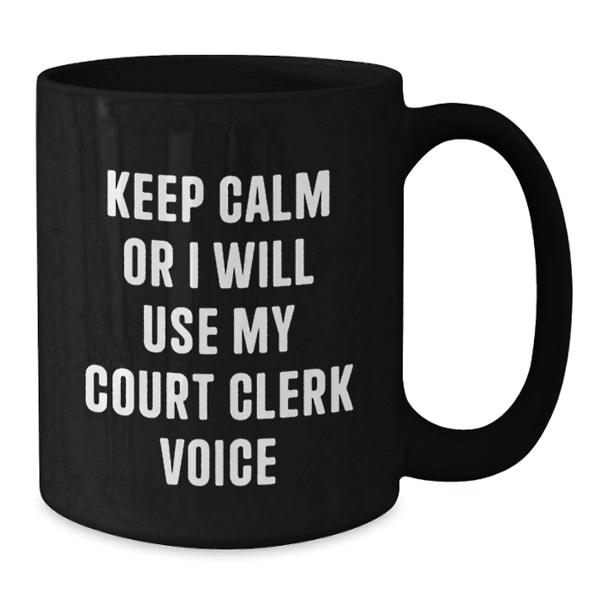 Funny Court Clerk Gifts from Friends for Birthday Unique Court Clerk Black Coffee Mug - Keep Calm Or I Will Use My Court Clerk Voice - Additional