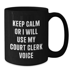 Funny Court Clerk Gifts from Friends for Birthday Unique Court Clerk Black Coffee Mug - Keep Calm Or I Will Use My Court Clerk Voice - Additional