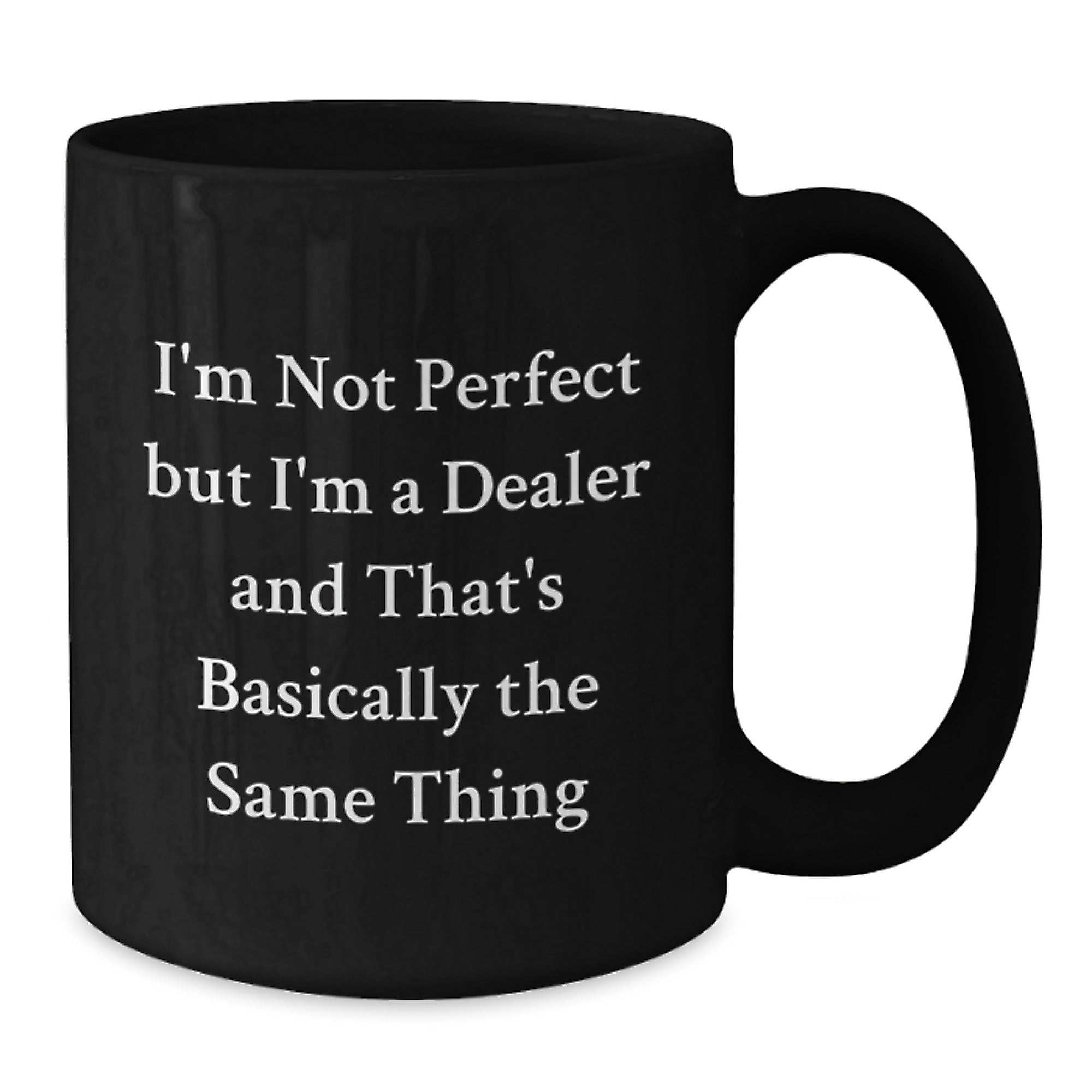 Funny Dealer Gifts - Black Coffee Mug with 'I'm Not Perfect But I'm A Dealer And That's Basically The Same Thing' Quote, Gifts from Friends and Family for Dealer's Birthday - Additional