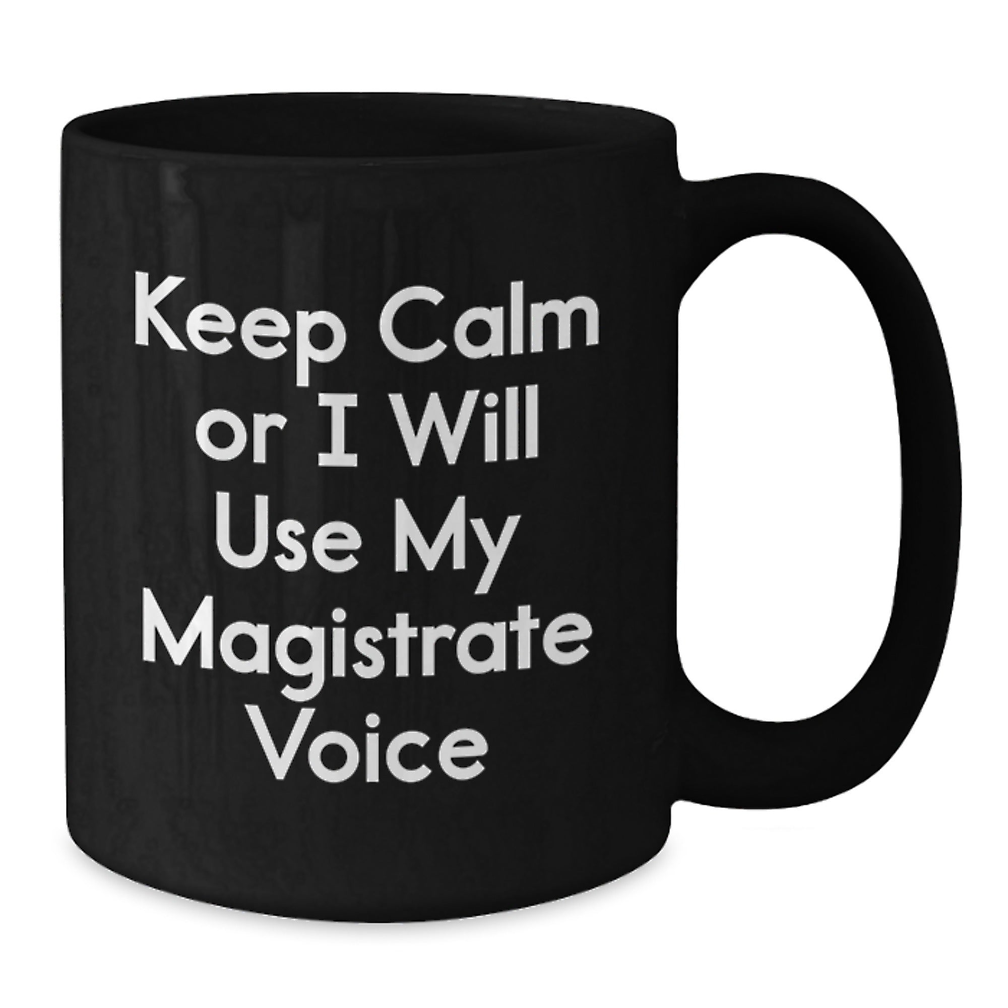 Funny Magistrate Gifts for Men, Black Coffee Mug with Keep Calm Or I Will Use My Magistrate Voice Quote, Perfect for Christmas Unique Gifts from Friends and Family - Additional