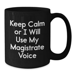 Funny Magistrate Gifts for Men, Black Coffee Mug with Keep Calm Or I Will Use My Magistrate Voice Quote, Perfect for Christmas Unique Gifts from Friends and Family - Additional