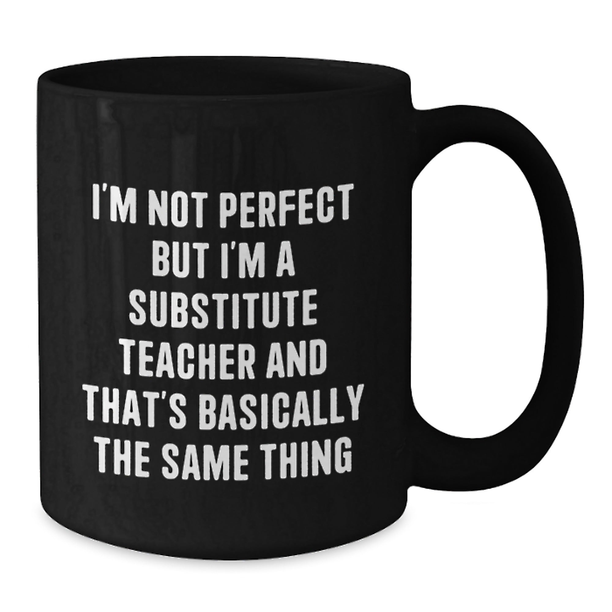 Funny Substitute Teacher Gifts from Friends - I'm Not Perfect Ceramic Black Coffee Mug for Substitute Teacher Birthday - Additional