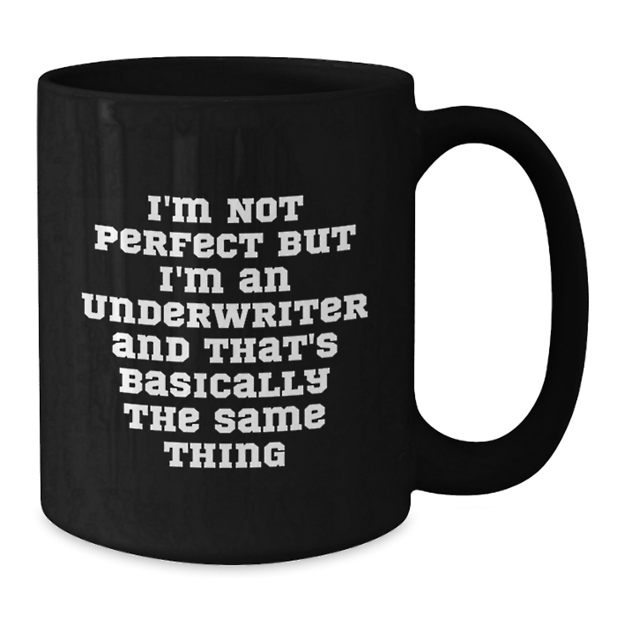 Funny Underwriter Gifts, I'm Not Perfect But I'm An Underwriter And That's Basically The Same Thing, Black Coffee Mugs, Gifts from Friends to Coworkers, Birthday Unique Gifts for Underwriter - Additional