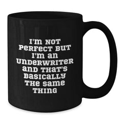 Funny Underwriter Gifts, I'm Not Perfect But I'm An Underwriter And That's Basically The Same Thing, Black Coffee Mugs, Gifts from Friends to Coworkers, Birthday Unique Gifts for Underwriter - Additional