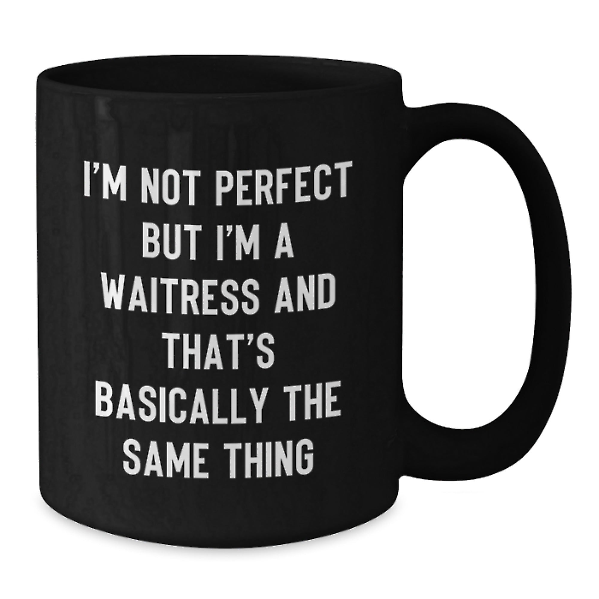 Funny Waitress Gifts from Friends Unique Graduation Mugs I'm Not Perfect But I'm A Waitress And That's Basically The Same Thing, Gifts for Waitress, Black Coffee Mug - Additional