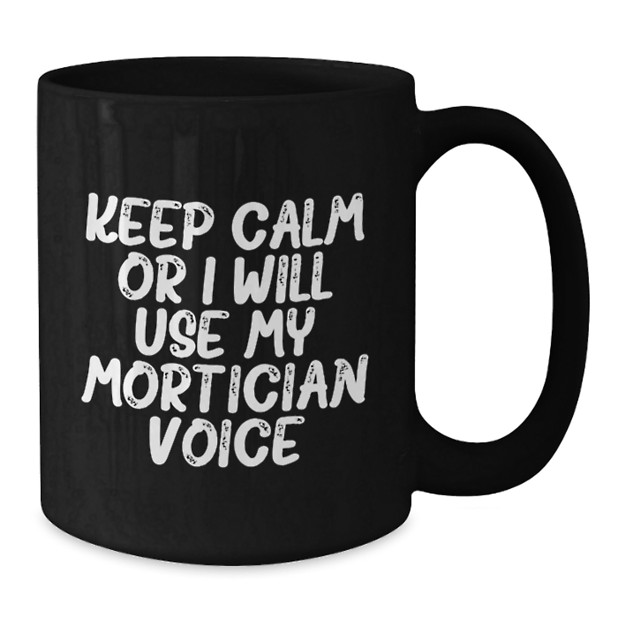 Mortician Humor Gifts from Friends Unique Black Coffee Mugs, Keep Calm Or I Will Use My Mortician Voice, Christmas Funny Mug - Additional