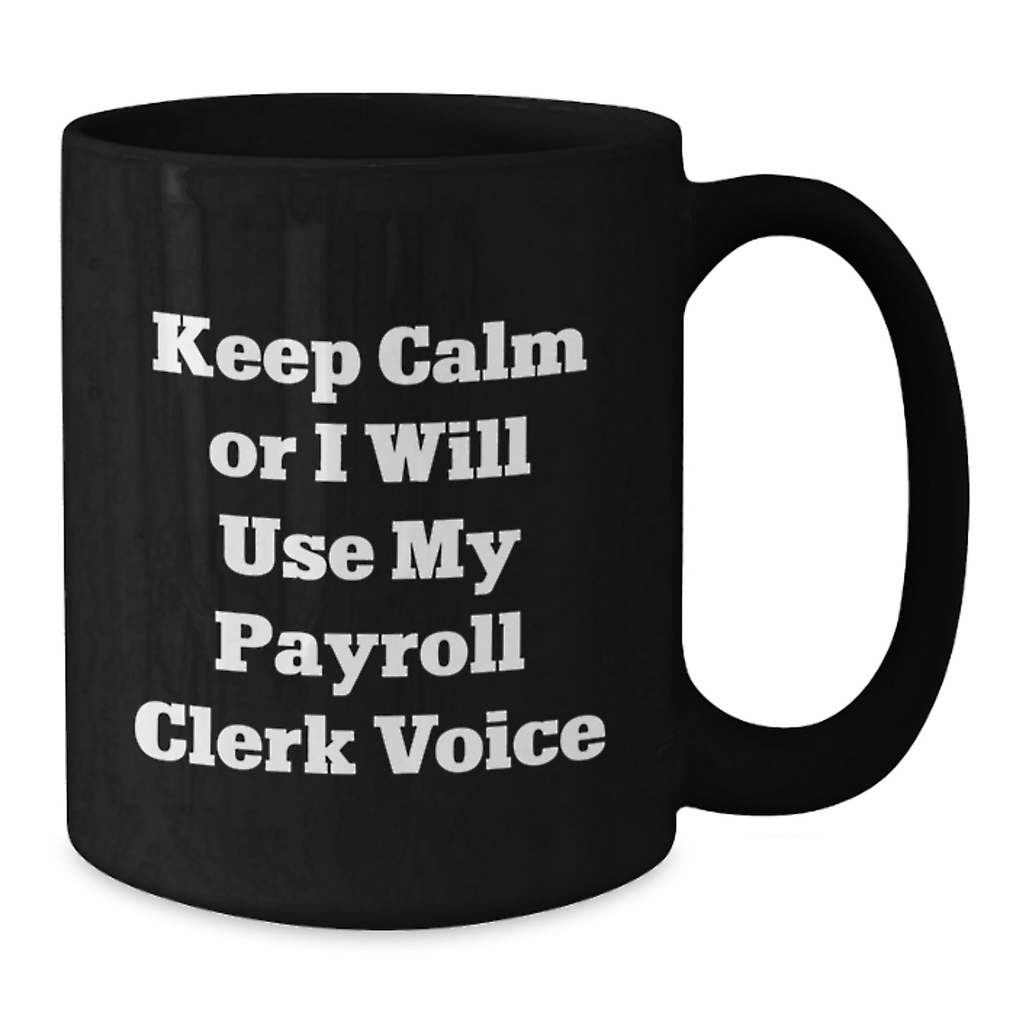 Funny Payroll Clerk Gifts for Men from Coworkers - Keep Calm Or I Will Use My Payroll Clerk Voice Black Coffee Mug, Christmas Unique Gifts for Payroll Clerks - Additional