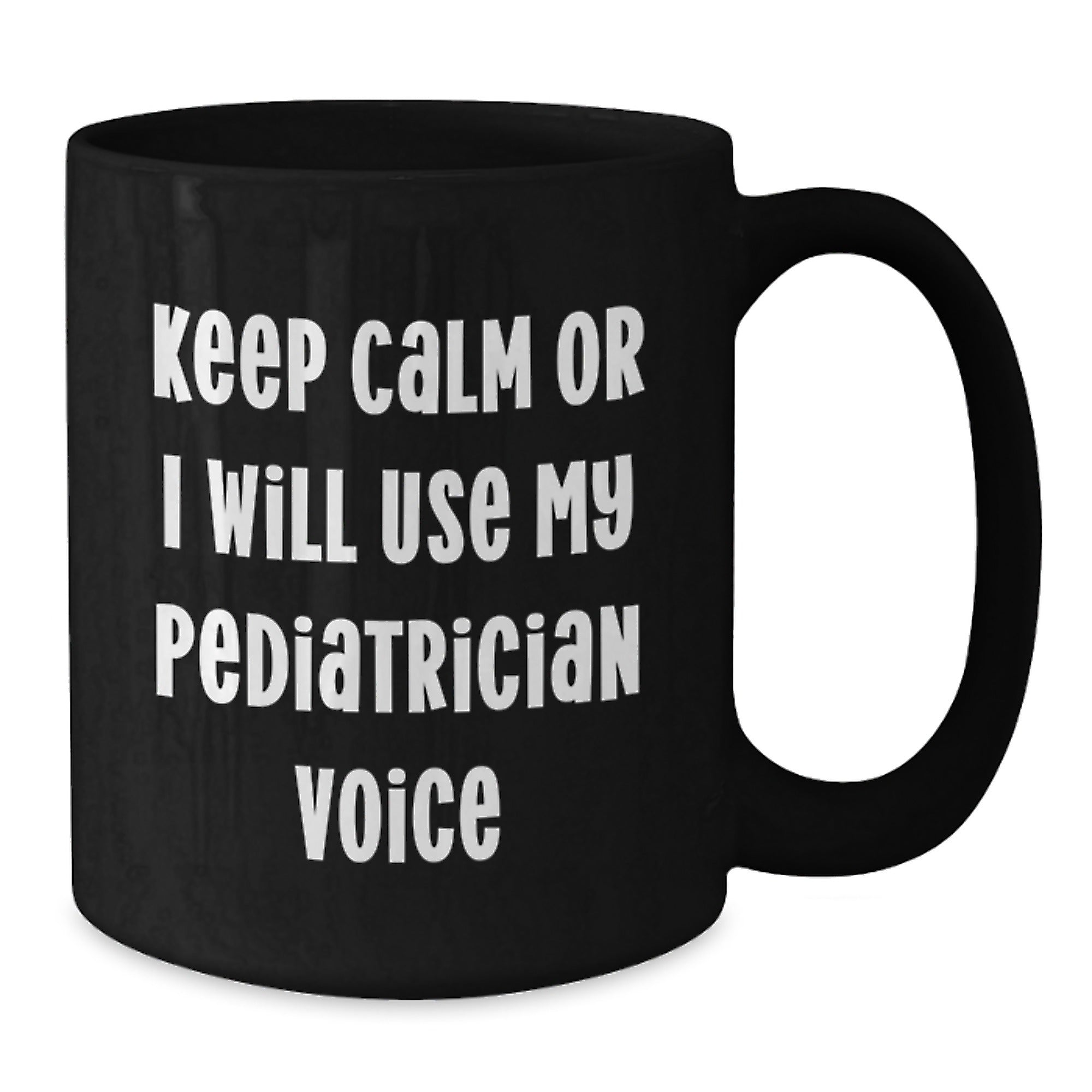 Funny Pediatrician Gifts for Christmas - 'Keep Calm Or I Will Use My Pediatrician Voice' Black Coffee Mug, Gifts from Men to Family Friends - Additional