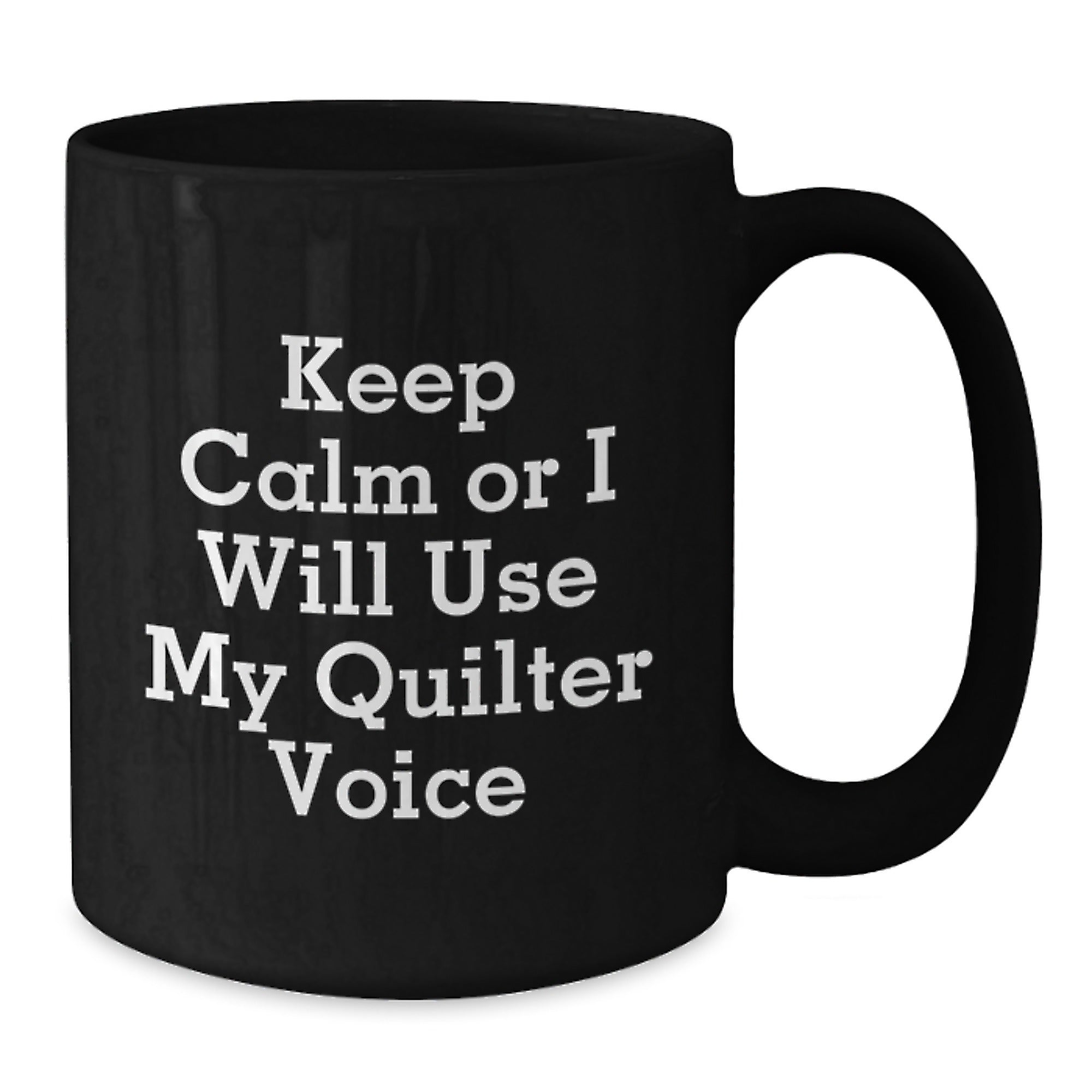 Funny Quilter Gifts from Women to Women - Keep Calm Or I Will Use My Quilter Voice Christmas Unique Black Coffee Mug, Funny Quilter Motivational Mugs for Quilter Enthusiasts - Additional