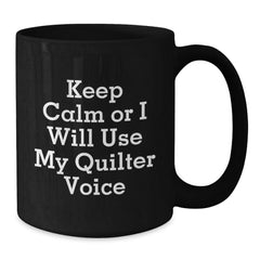 Funny Quilter Gifts from Women to Women - Keep Calm Or I Will Use My Quilter Voice Christmas Unique Black Coffee Mug, Funny Quilter Motivational Mugs for Quilter Enthusiasts - Additional