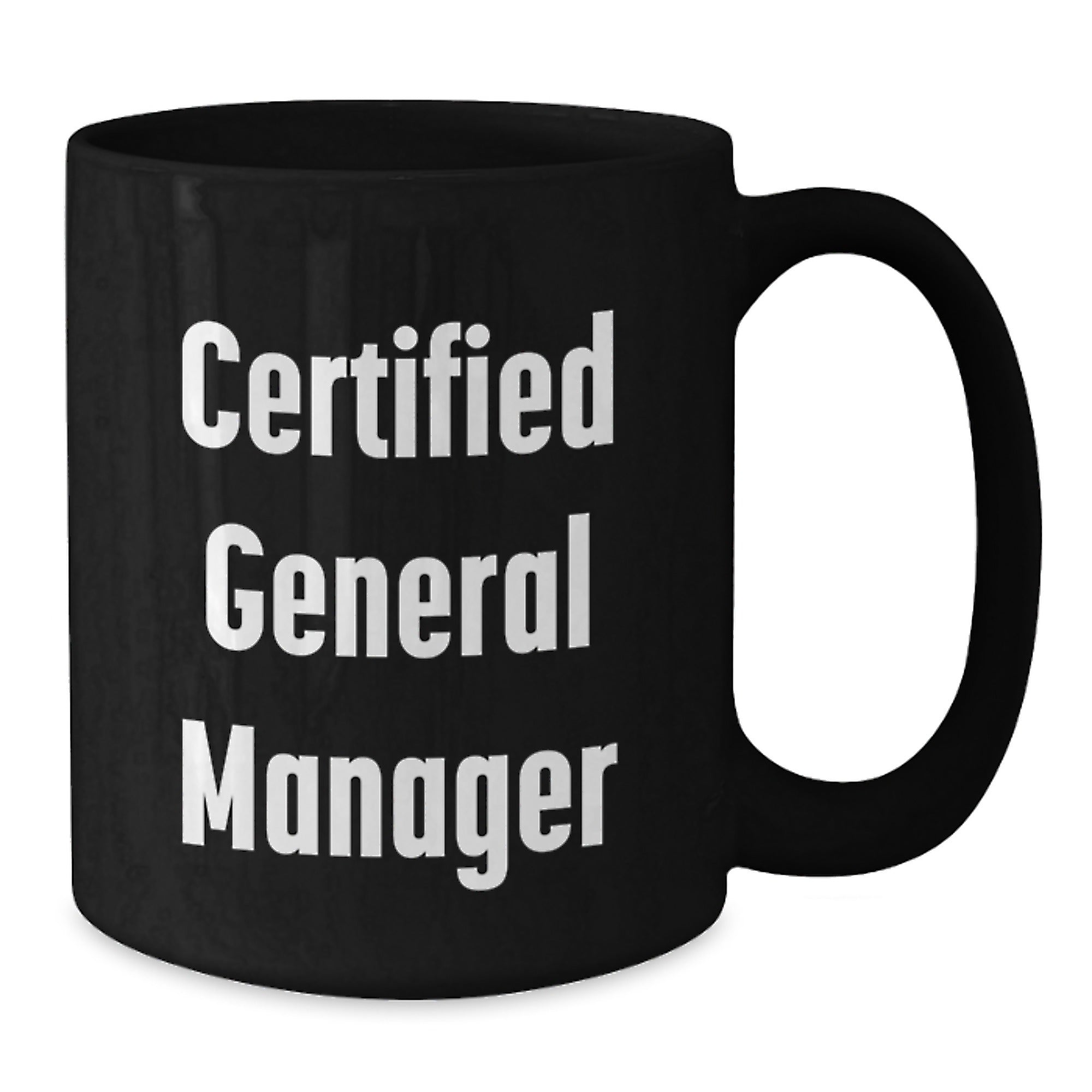 Funny General Manager Gifts from Friends - Birthday Unique Gifts for Certified General Managers, Black Coffee Mug for Men or Women, 11oz or 15oz, Microwave and Dishwasher Safe - Additional