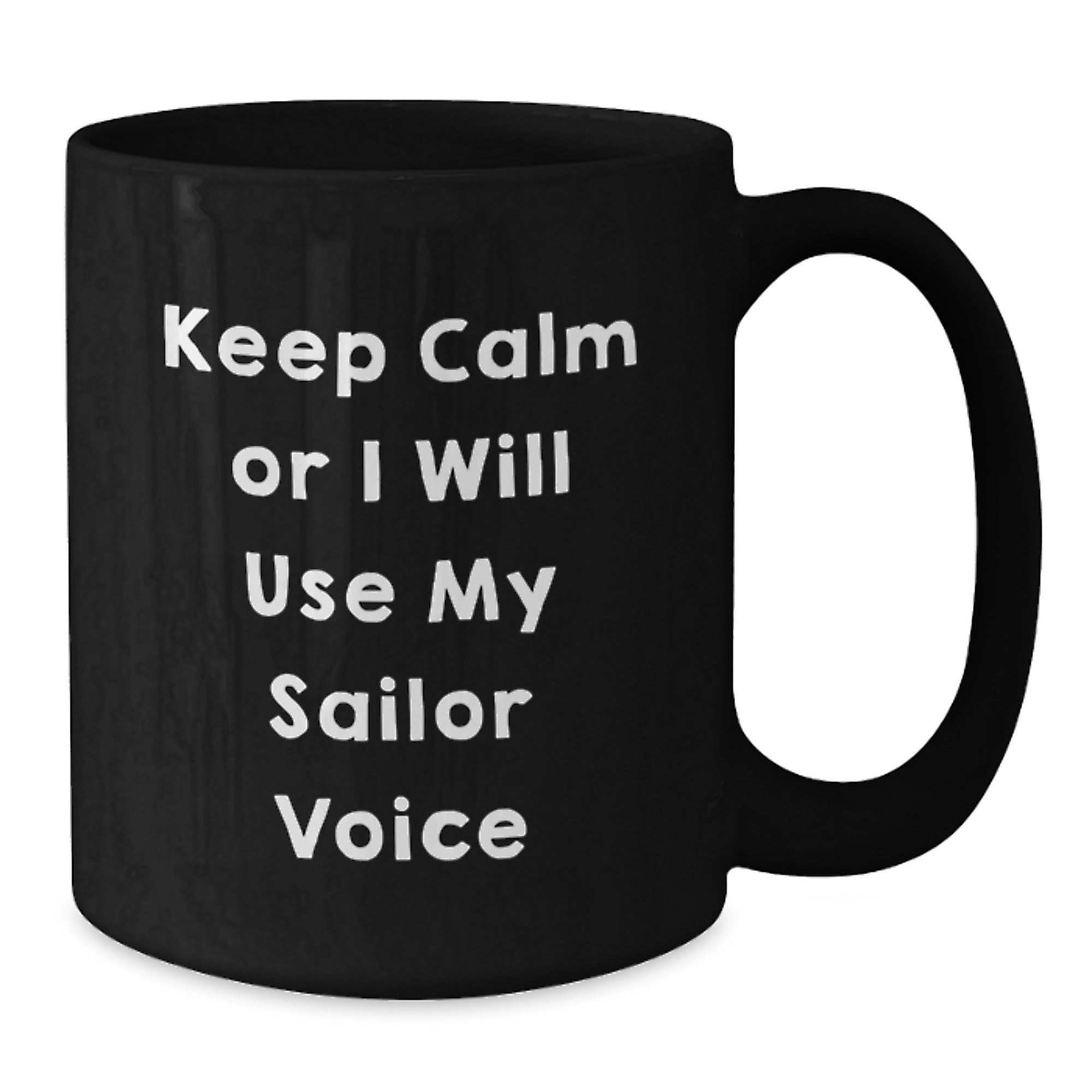 Funny Sailor Christmas Unique Gifts from Men to Friends and Family Members Sailor Black Coffee Mug - Keep Calm Or I Will Use My Sailor Voice - Additional