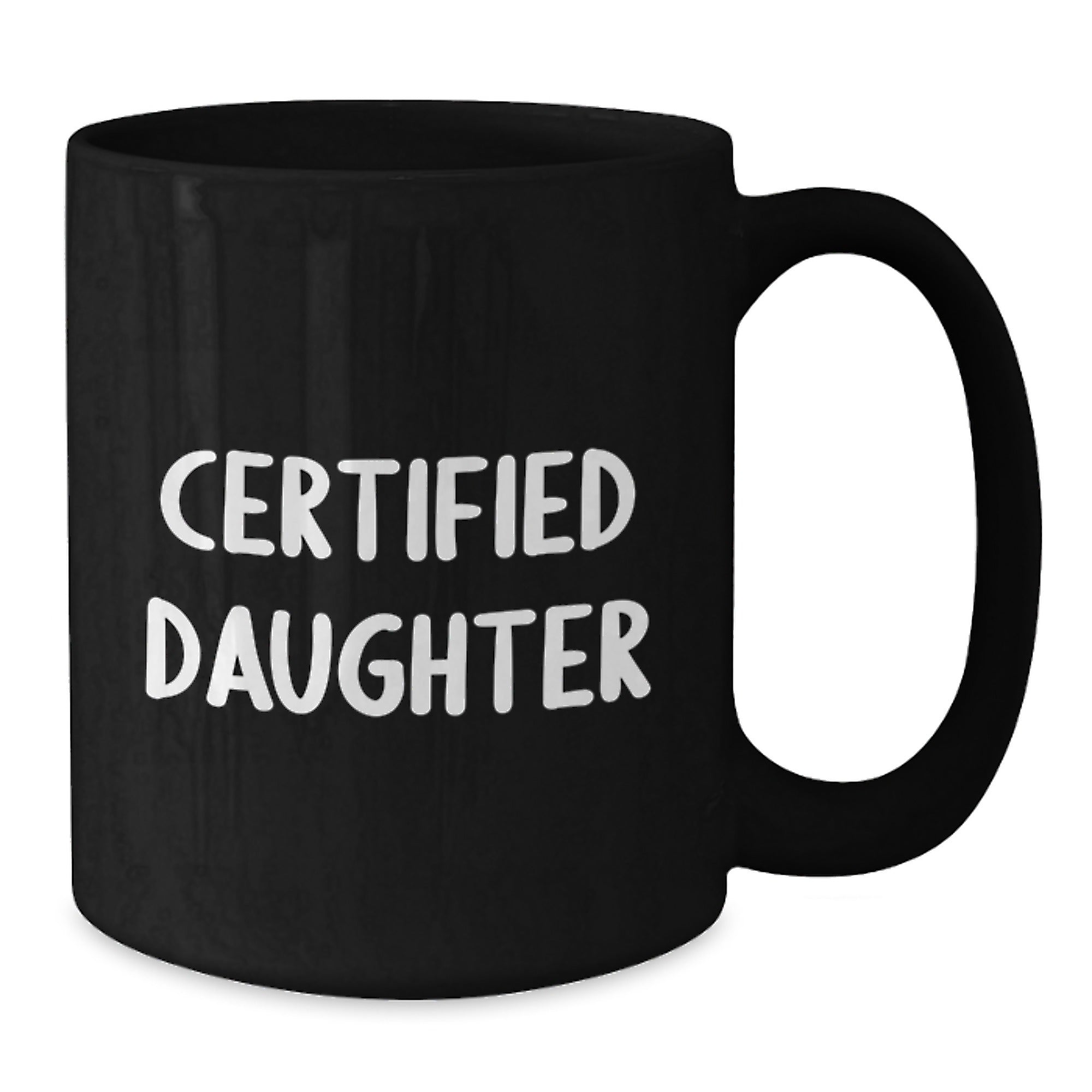 Funny Daughter Gifts from Mom - 'Certified Daughter' Quote on Black Ceramic Coffee Mug, Birthday Unique Gifts - Additional