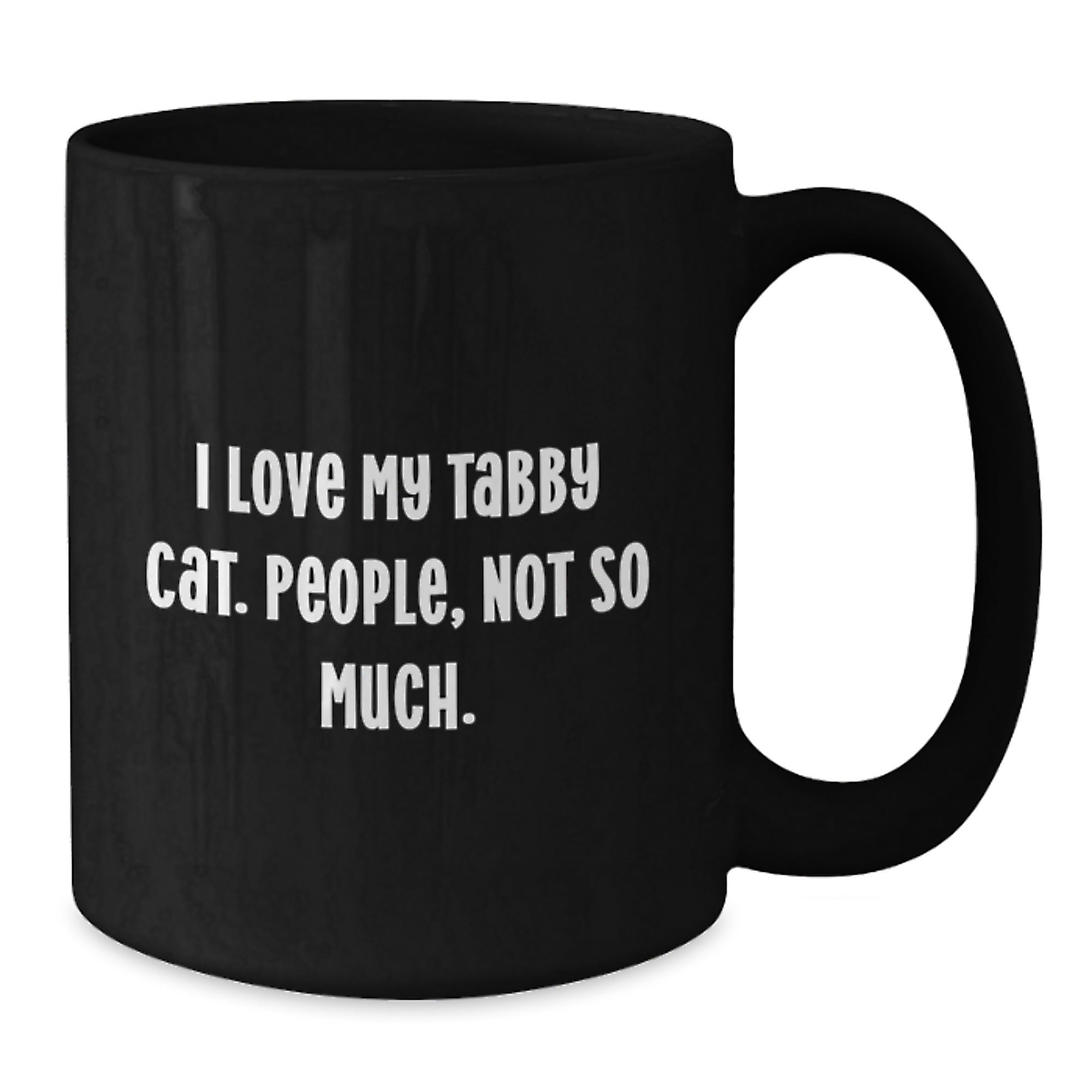 Funny Tabby Cat Gifts from Men to Friends - I Love My Tabby Cat. People, Not So Much. - Black Coffee Mug for Birthday - Additional