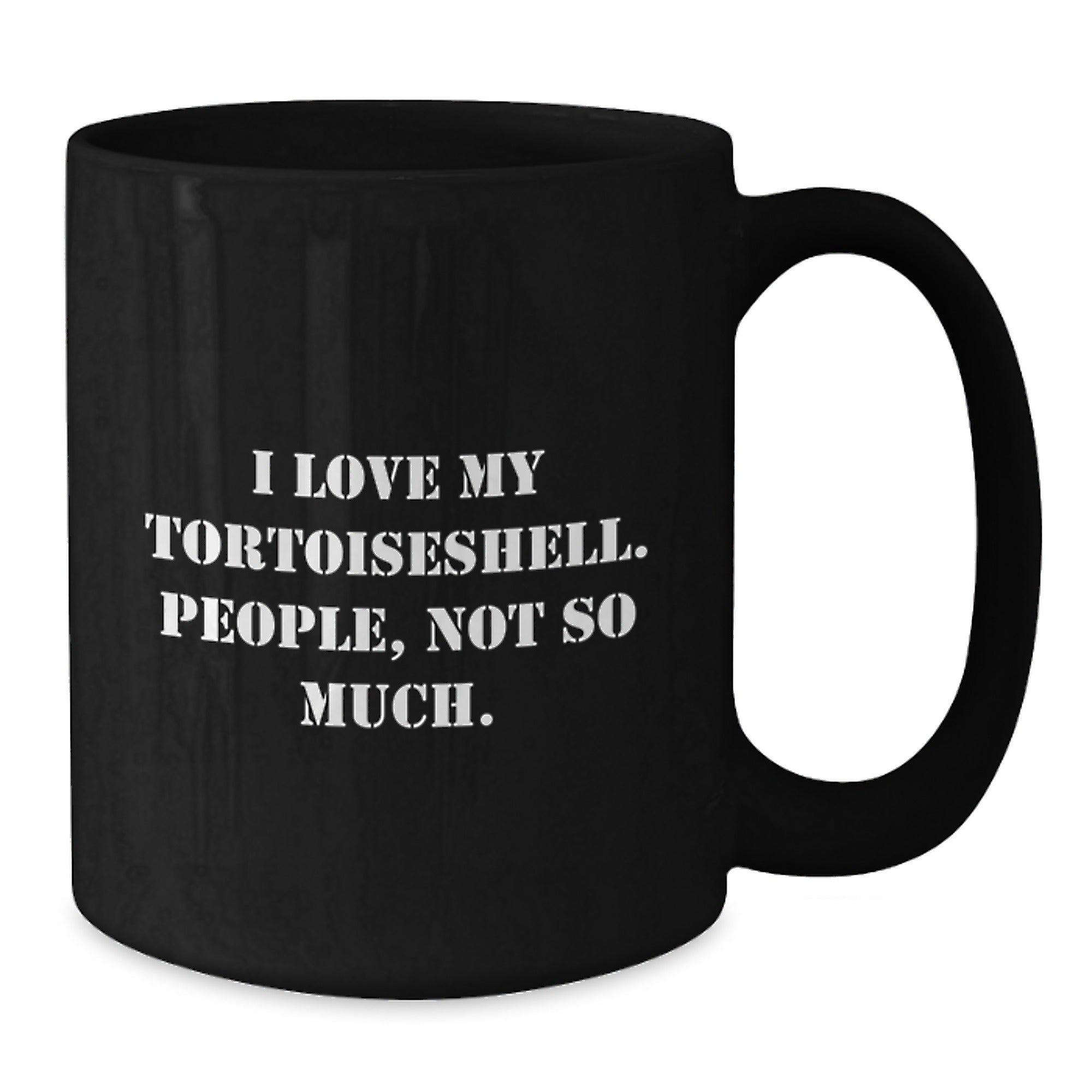 Funny Tortoiseshell Cat Gifts for Graduation, 'I Love My Tortoiseshell. People, Not So Much.' Black Coffee Mug for Women, Men, Friends, Family - Gifts from Women, Gifts for Tortoiseshell Cat Lovers - Additional