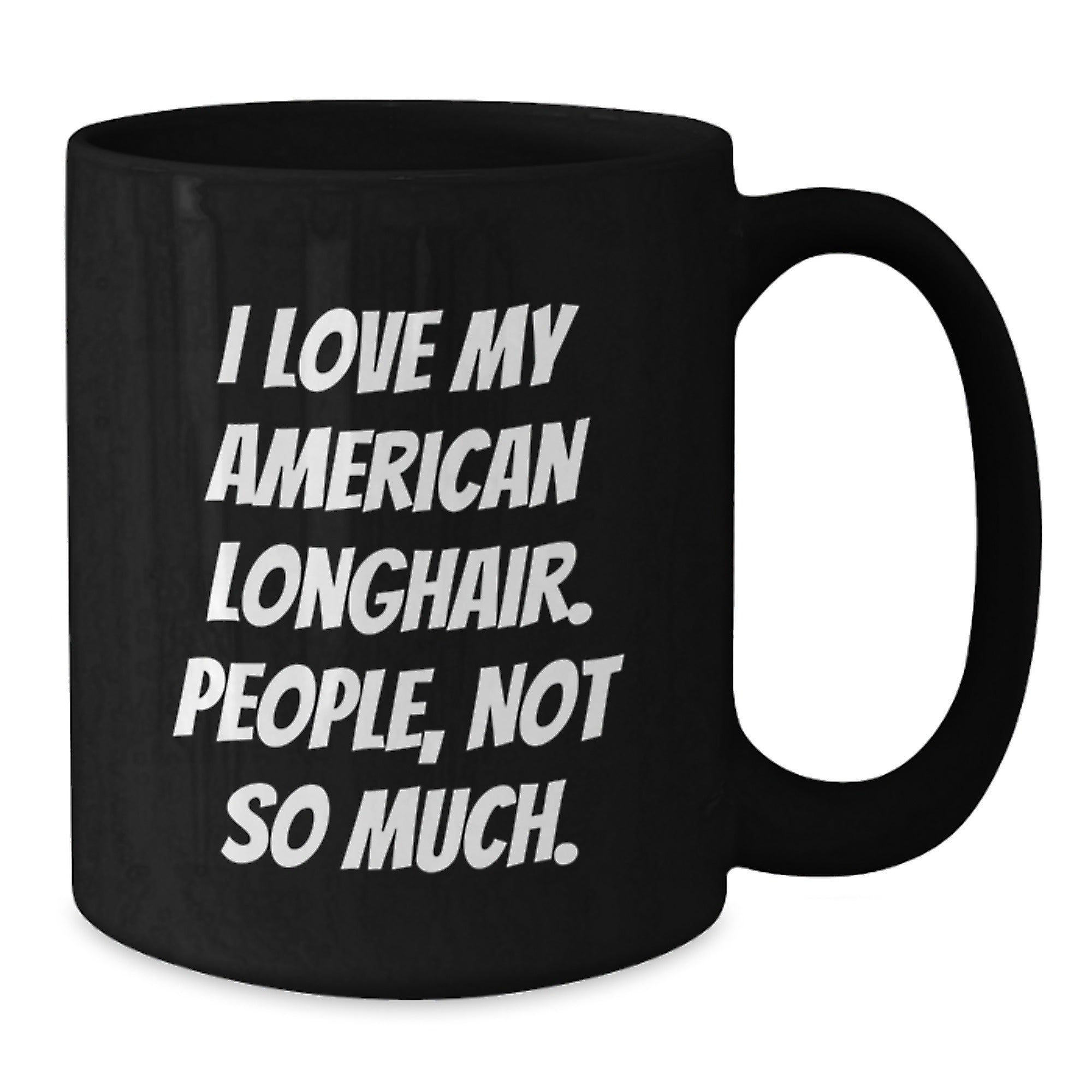 I Love My American Longhair Cat Gifts, Funny Quote Black Coffee Mugs, Gifts from Friends and Family, Birthday Unique Gifts for American Longhair Cat Lovers - Additional