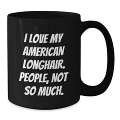 I Love My American Longhair Cat Gifts, Funny Quote Black Coffee Mugs, Gifts from Friends and Family, Birthday Unique Gifts for American Longhair Cat Lovers - Additional