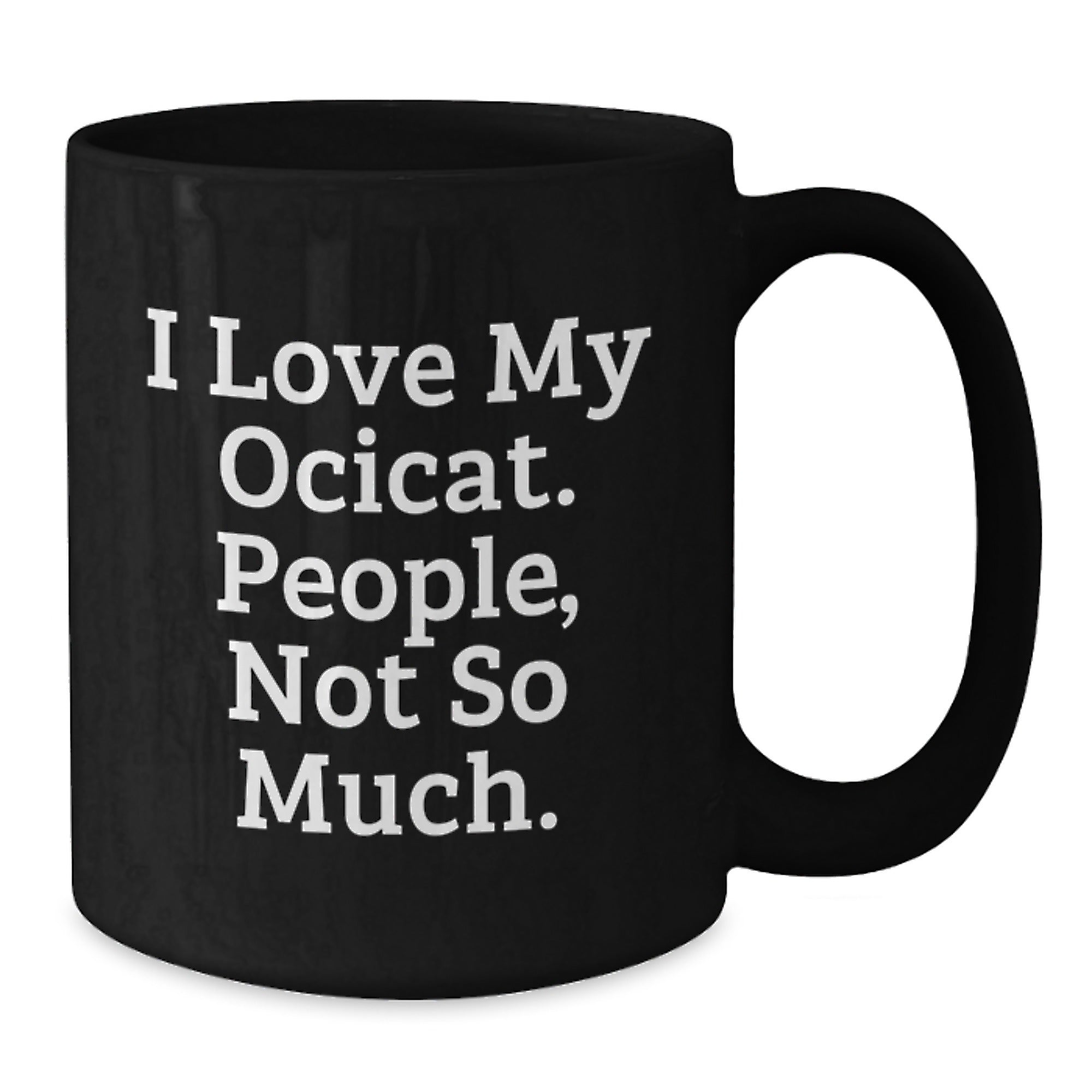 Ocicat Lovers Gift, Funny Quote Black Coffee Mug, Birthday Unique Gifts from Friends, Gifts for Ocicat Enthusiasts - Additional