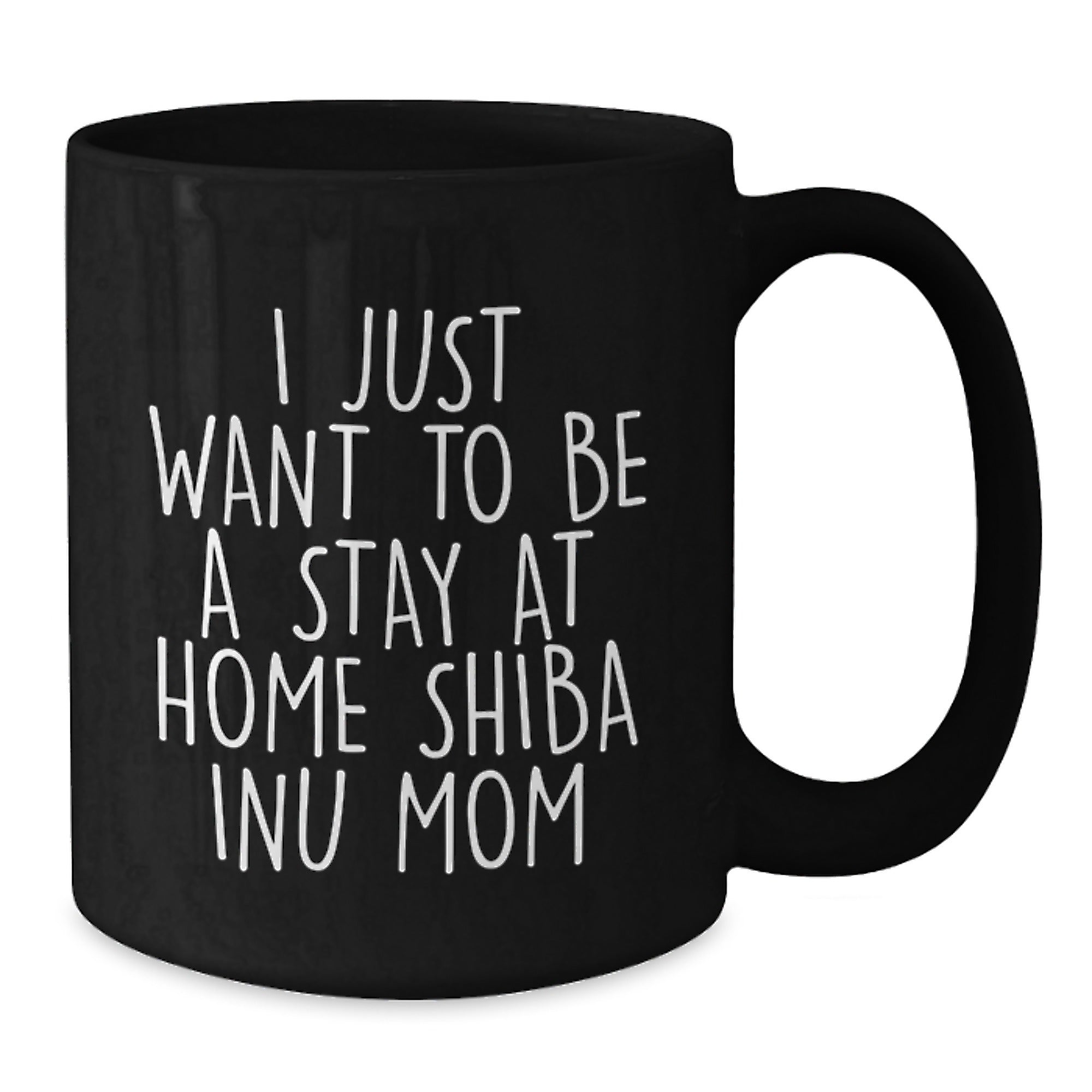Shiba Inu Dog Mom Funny Christmas Unique Gifts from Friends for Women, Black Coffee Mug, 'I Just Want To Be A Stay At Home Shiba Inu Mom' - Additional