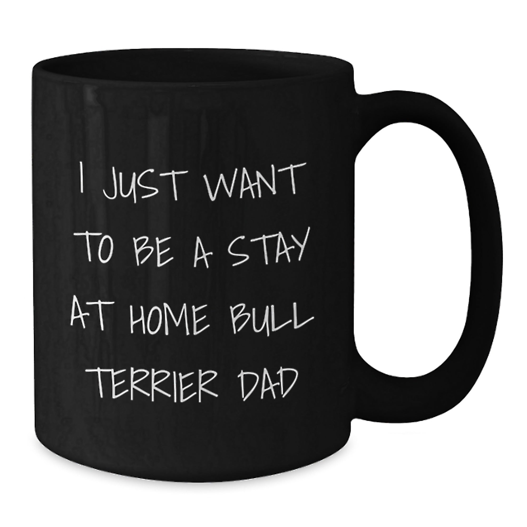 Funny Bull Terrier Dog Dad Gifts, Black Coffee Mug for Graduation, 'I Just Want To Be A Stay At Home Bull Terrier Dad' Quote Gifts from Men to Friends - Additional