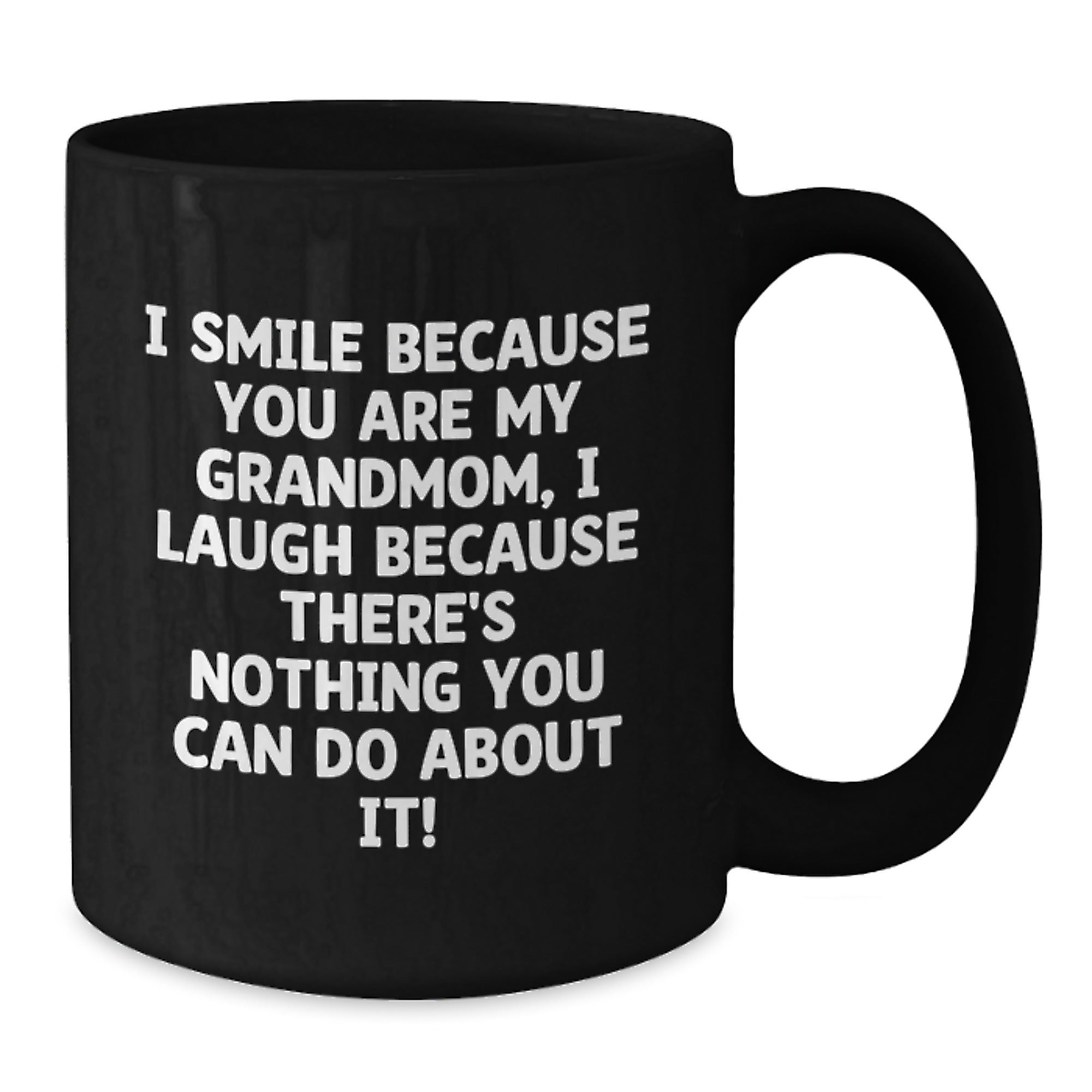 Funny Grandmom Gifts for Her - I Smile Because You Are My Grandmom, I Laugh Because There's Nothing You Can Do About It! Black Coffee Mug, Christmas Unique Gifts from Granddaughter to Grandmom - Additional
