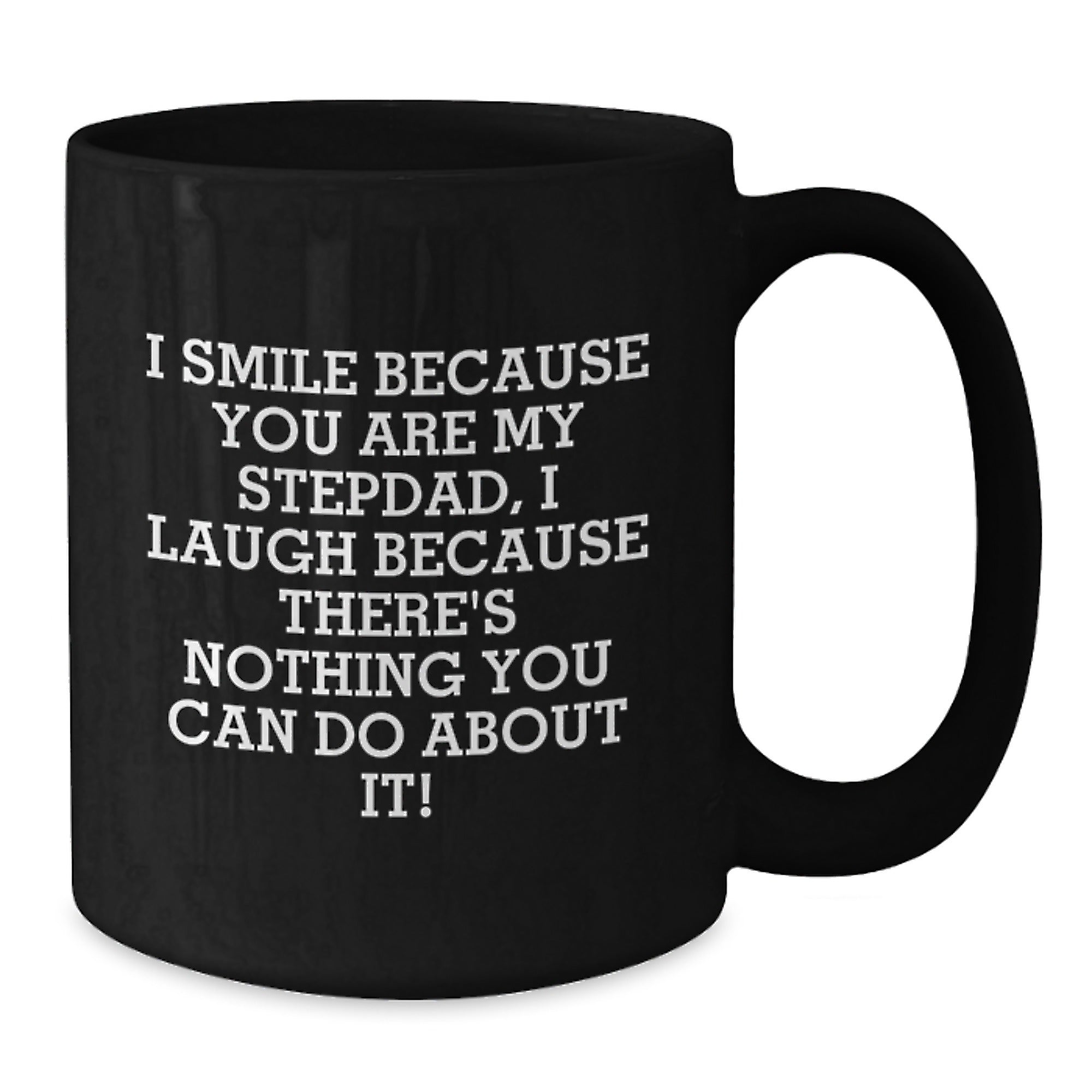 Funny Stepdad Gifts from Men, Gifts for Awesome Stepdad, Black Coffee Mug I Smile Because You Are My Stepdad, I Laugh Because There's Nothing You Can Do About It! - Additional