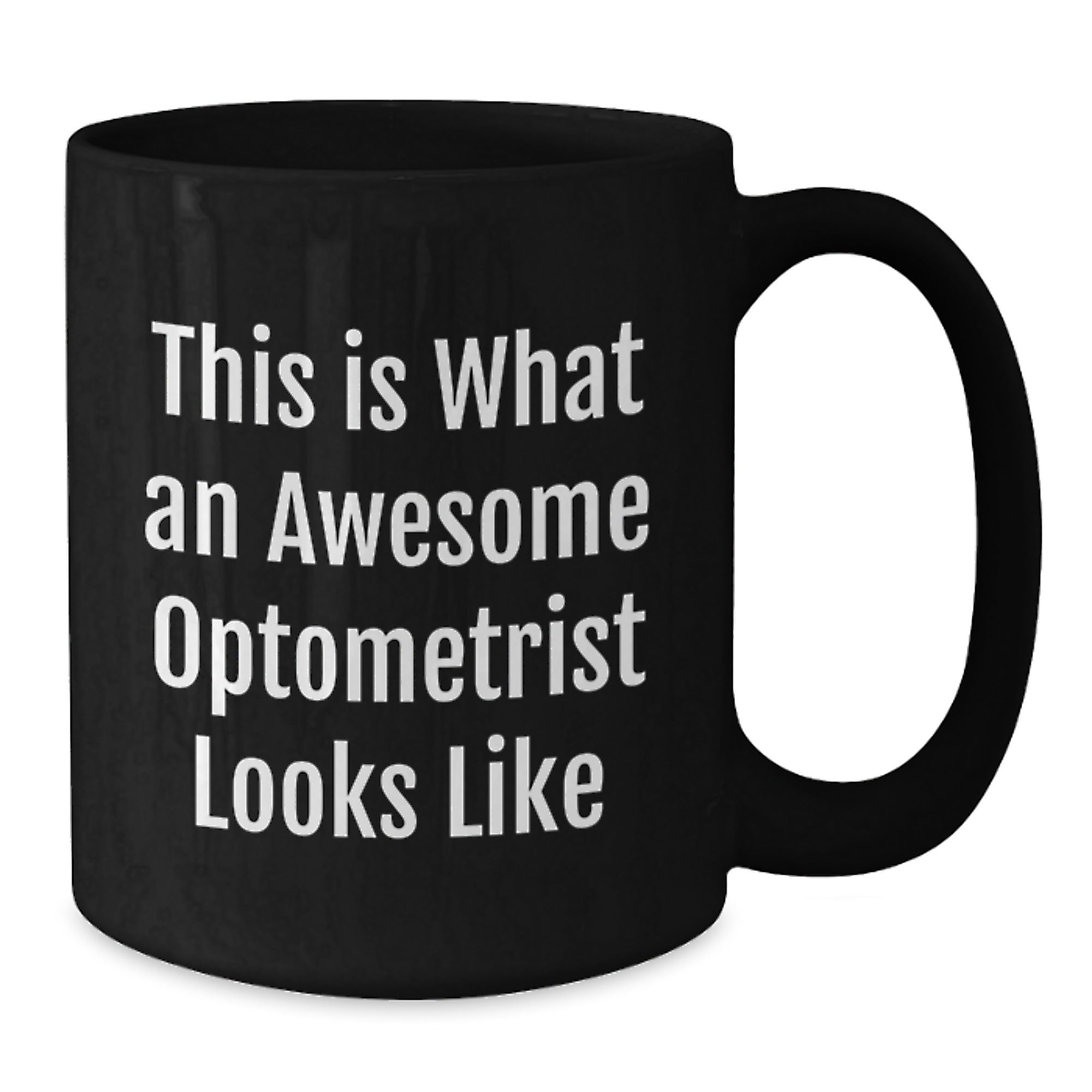 Gifts from Friends for Awesome Optometrists - Inspirational Black Coffee Mug, 11oz or 15oz, Microwave and Dishwasher Safe - This Is What An Awesome Optometrist Looks Like - Additional