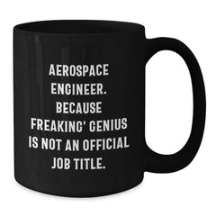Funny Aerospace Engineer Gifts for Men, Gifts from Family, Black Coffee Mug, 'Aerospace Engineer Because Freaking' genius Is Not An Official Job Title. - Additional