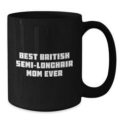 British Semi-Longhair Cat Mom Proudly Gifted, Funny Quote on Black Coffee Mug for Graduation - Gifts from Friends to Family for Cat Lovers - Additional