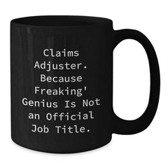 Funny Claims Adjuster Black Coffee Mug - Gifts from Men to Claims Adjuster for Valentine's Unique Gifts - Additional