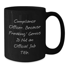 Funny Compliance Officer Gifts from Friends and Family for Men and Women Black Coffee Mug 'Compliance Officer. Because Freaking' genius Is Not An Official Job Title.' - Additional