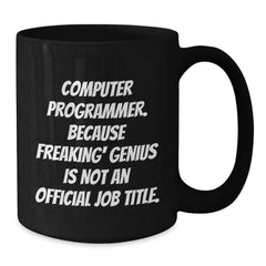 Funny Computer Programmer Coffee Mug Gifts for Men, Unique Black Coffee Mugs for Computer Programmer, 'Computer Programmer. Because Freaking' genius Is Not An Official Job Title.' - Additional