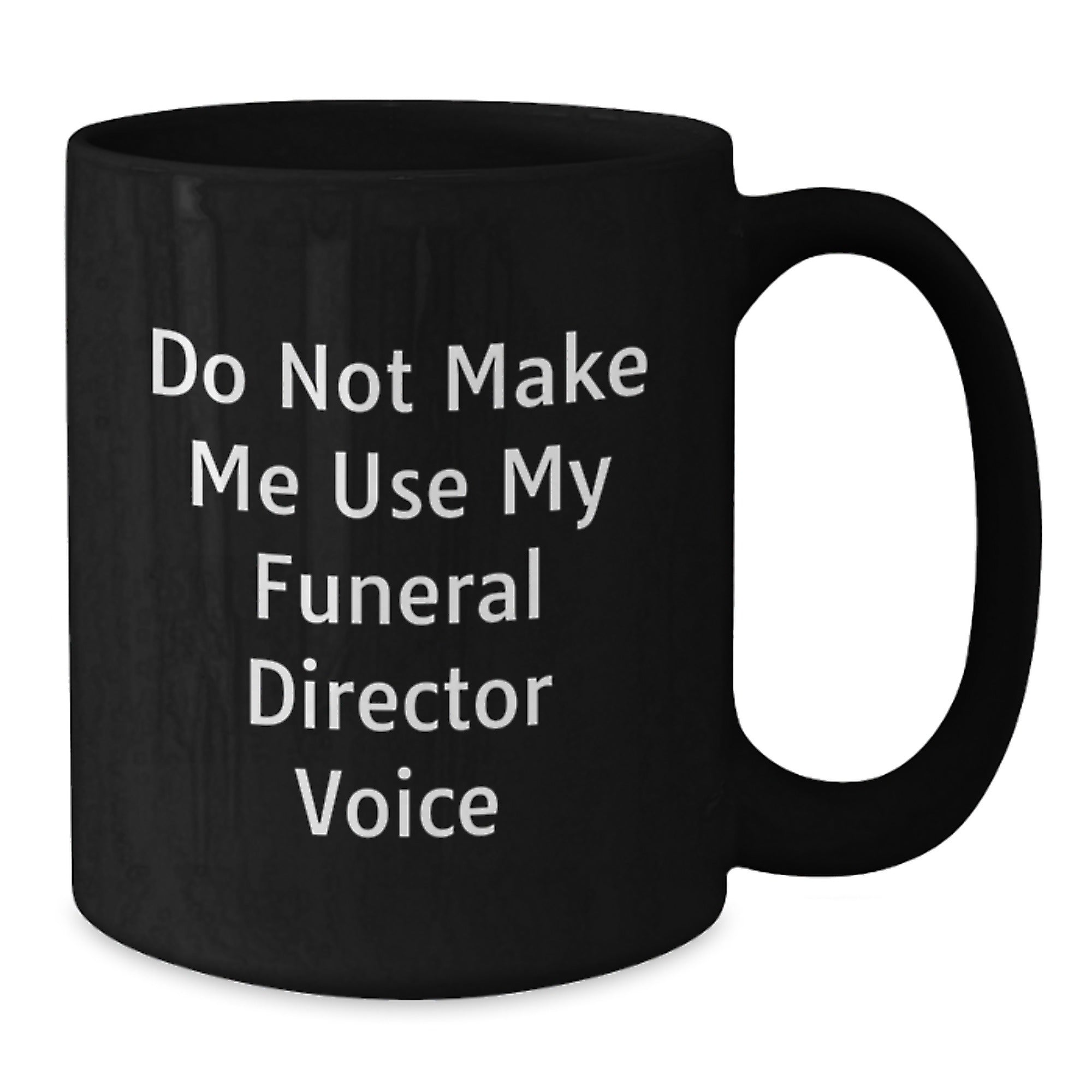 Funny Gifts from Friends to Funeral Director Christmas Unique Mugs, Do Not Make Me Use My Funeral Director Voice, Black Coffee Mug for Men and Women - Additional