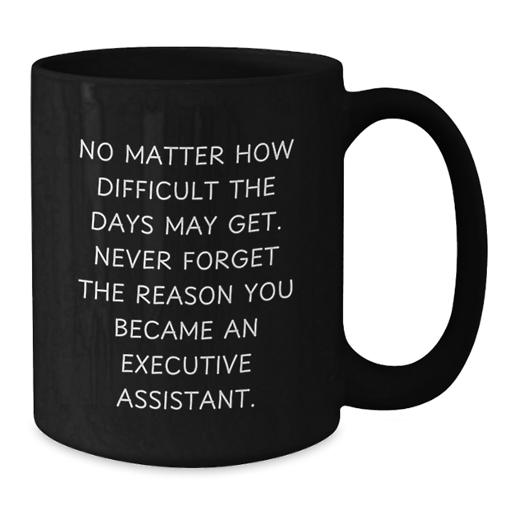 Inspirational Gifts for Executive Assistants, Funny Quote Black Coffee Mug, Graduation Unique Gifts from Friends, Family, or Coworkers - Additional