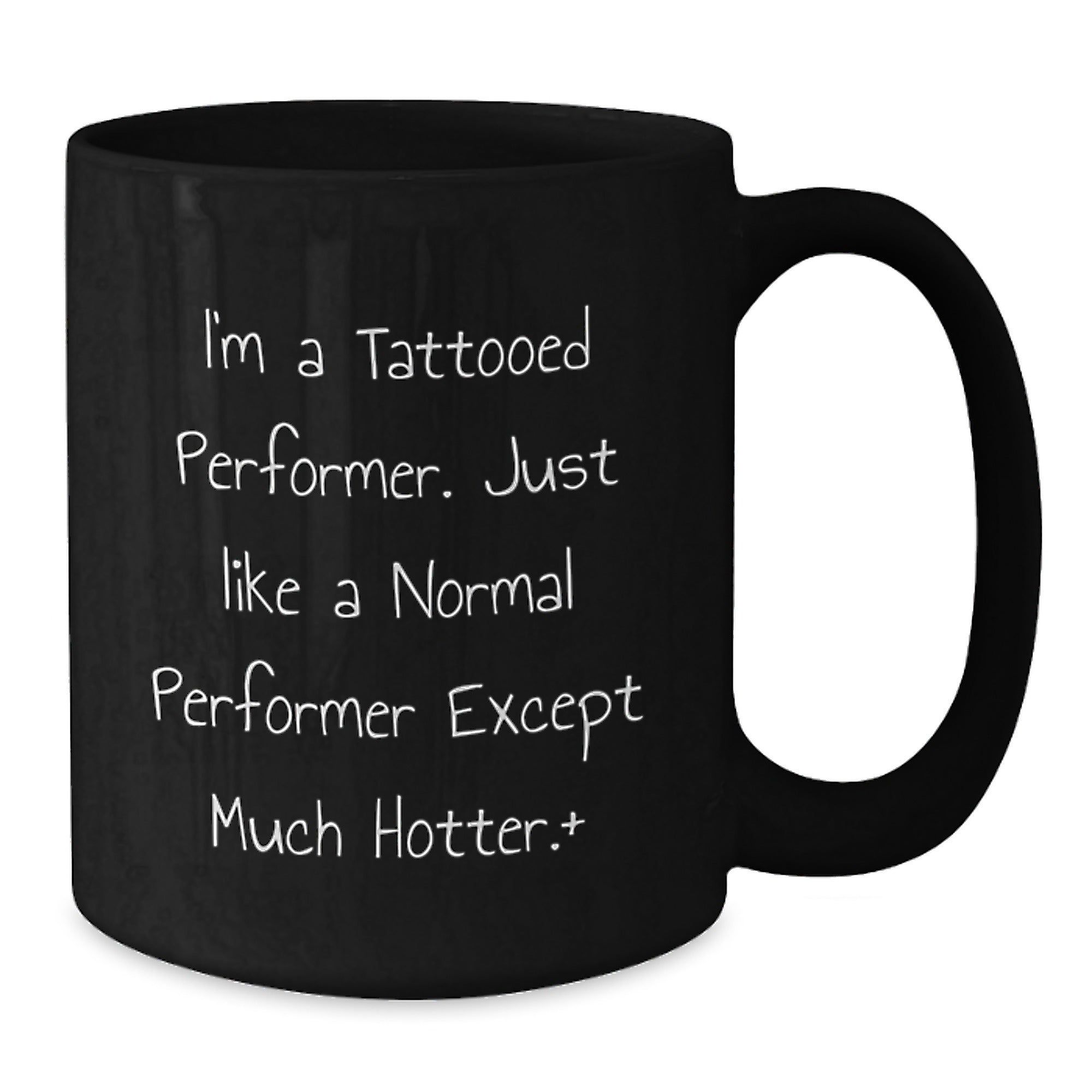Funny Performer Gifts for Men from Friends - I'm A Tattooed Performer. Just Like A Normal Performer Except Much Hotter.+, Black Coffee Mug for Birthday - Additional