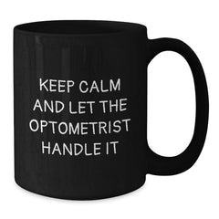 Funny Optometrist Gifts from Friends and Family for Christmas Unique Black Coffee Mugs - Keep Calm And Let The Optometrist Handle It - Additional