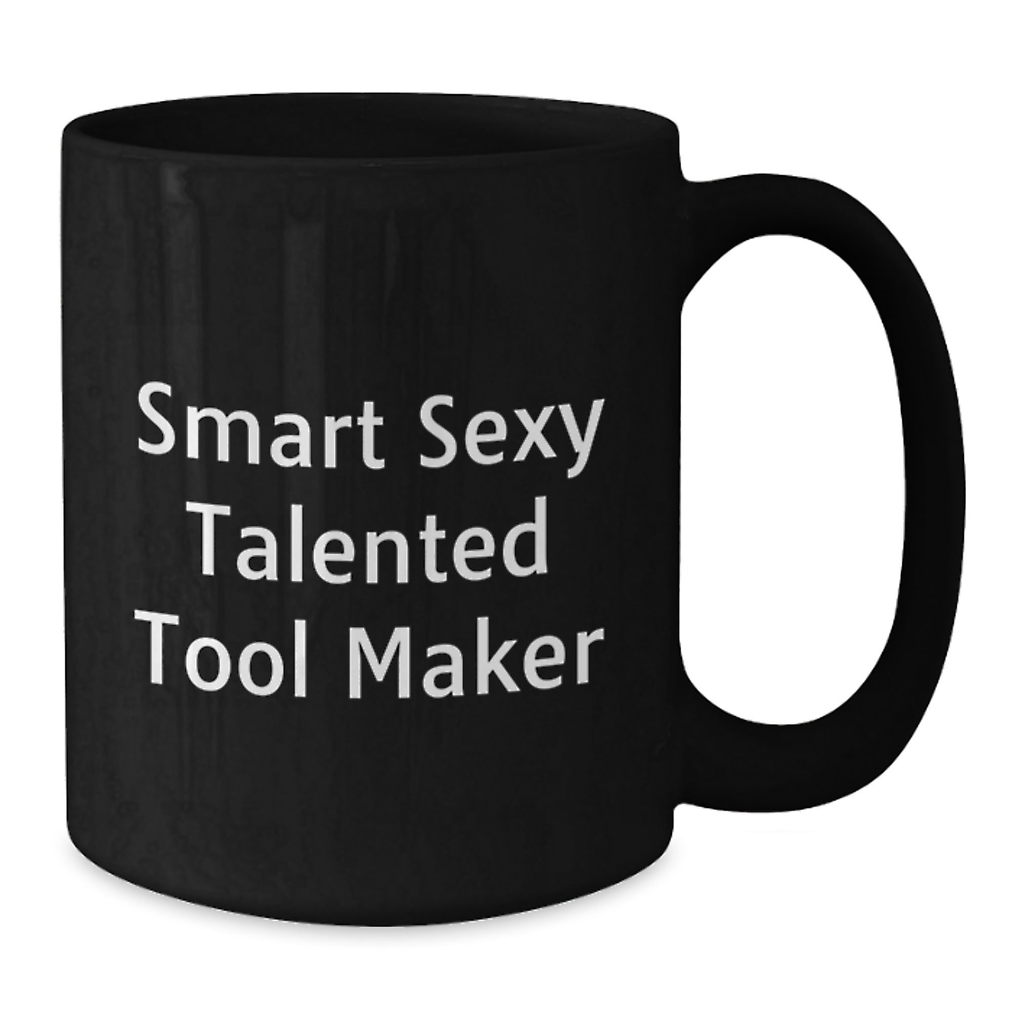 Funny Gift for Tool Makers - Smart Sexy Talented Quote on Black Coffee Mug, Gifts from Friends to Tool Makers, Great Graduation Unique Gifts - Additional