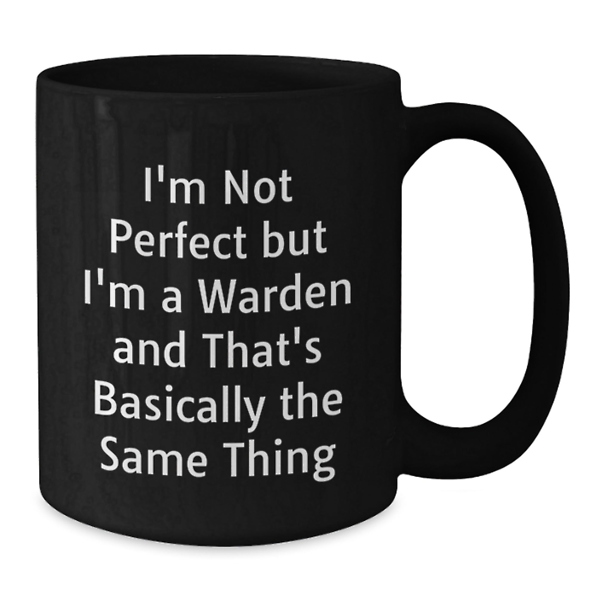 Warden Humor Gifts for Him or Her, Graduation Unique Gifts, Black Coffee Mug from Friends or Family, I'm Not Perfect But I'm A Warden And That's Basically The Same Thing Quote - Additional