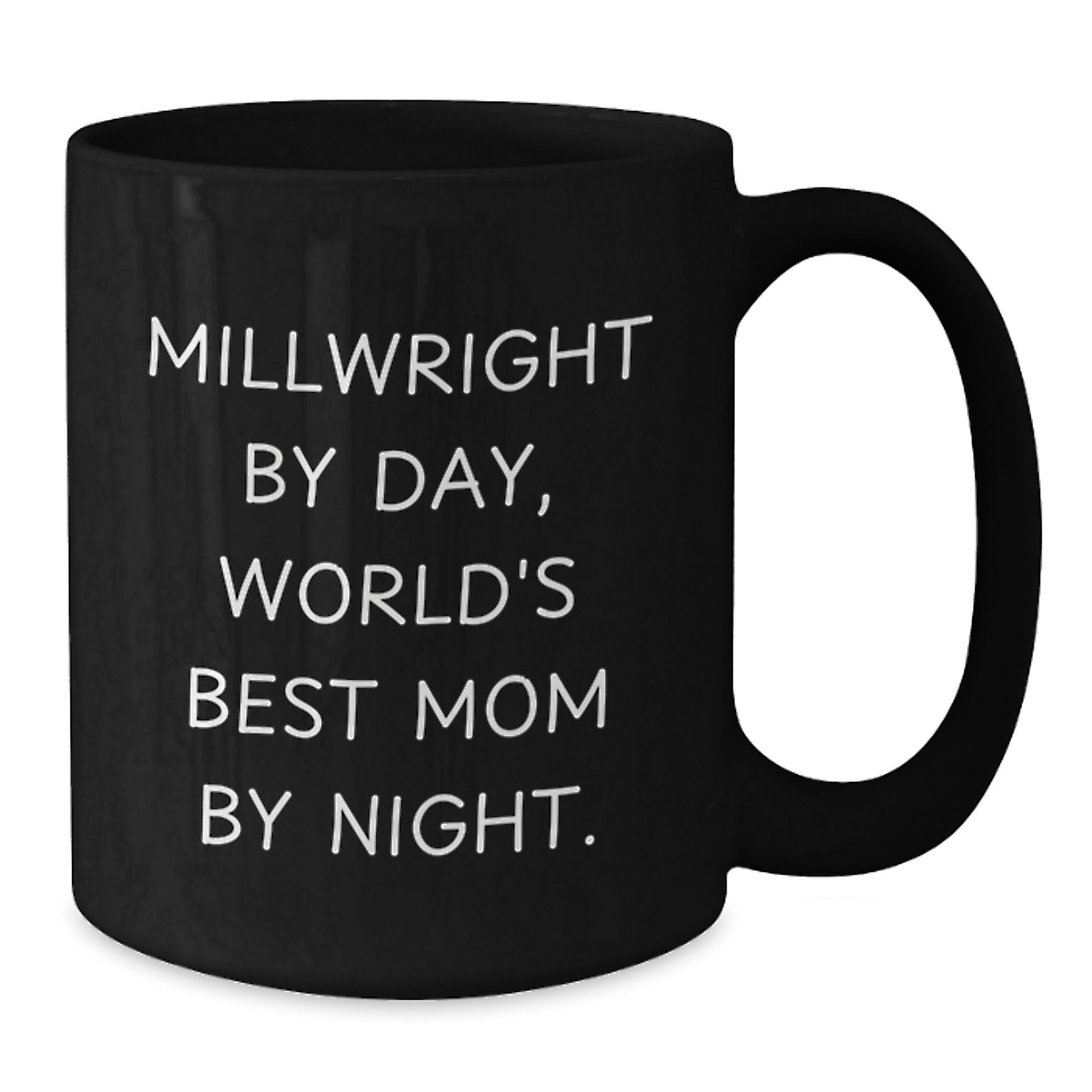 Funny Millwright Gifts by Day, World's Best Mom By Night Black Coffee Mug for Graduation, 11oz or 15oz, Microwave and Dishwasher Safe - Additional