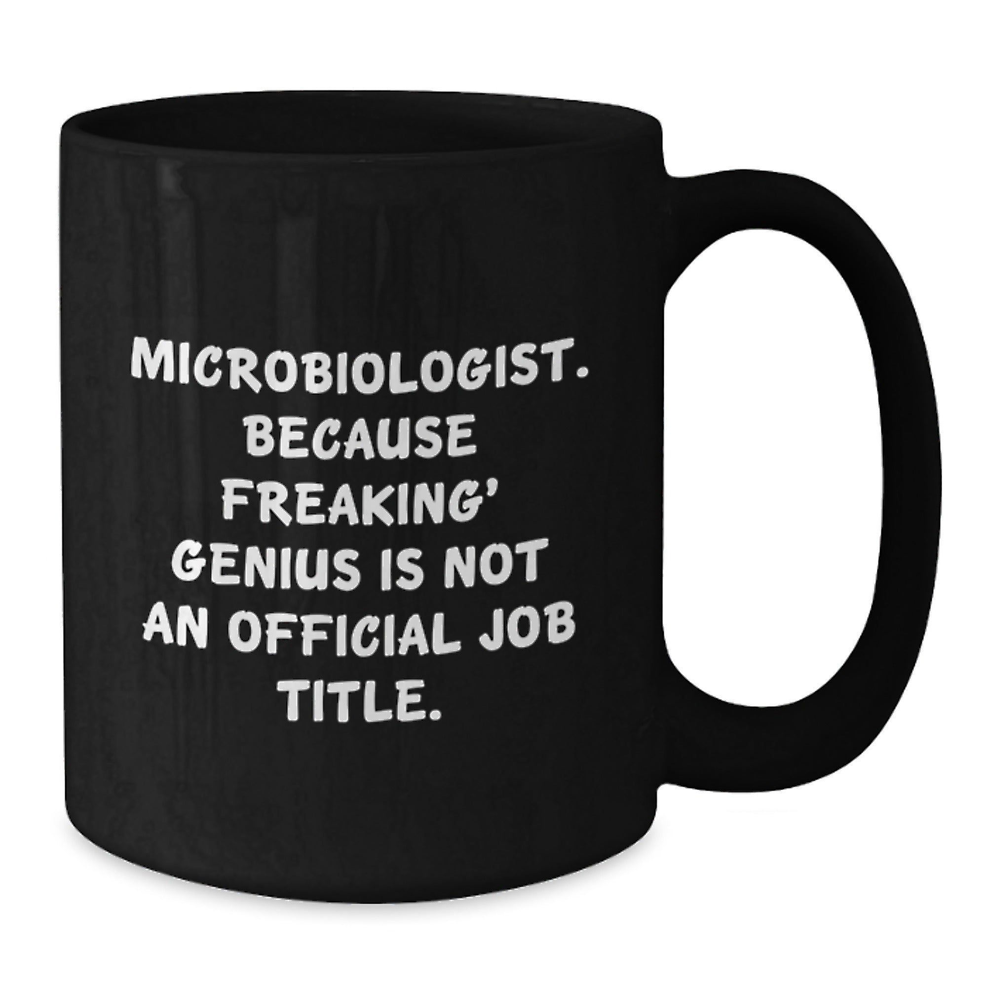 Funny Microbiologist Gifts from Friends for Birthday - Microbiologist Black Coffee Mug with Quote 'Microbiologist. Because Freaking' genius Is Not An Official Job Title.' - Additional