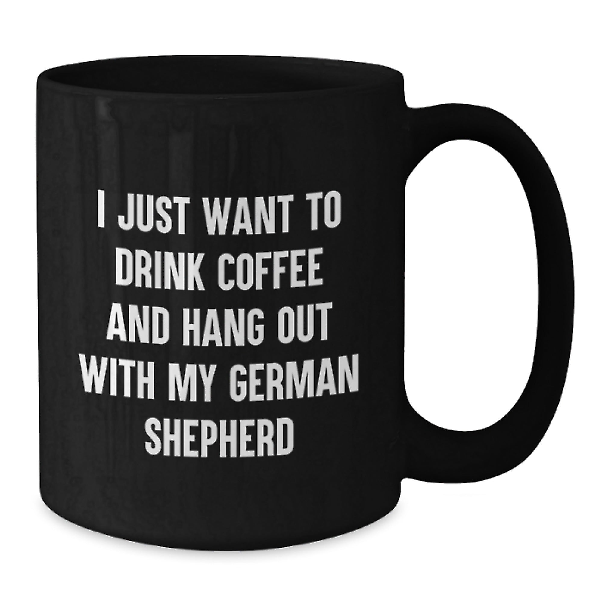 Funny German Shepherd Dog Lover Gifts for Him or Her - I Just Want to Drink Coffee and Hang Out with My German Shepherd, Black Coffee Mug for Birthday, Gifts from Friends, Coworkers, or Family - Additional
