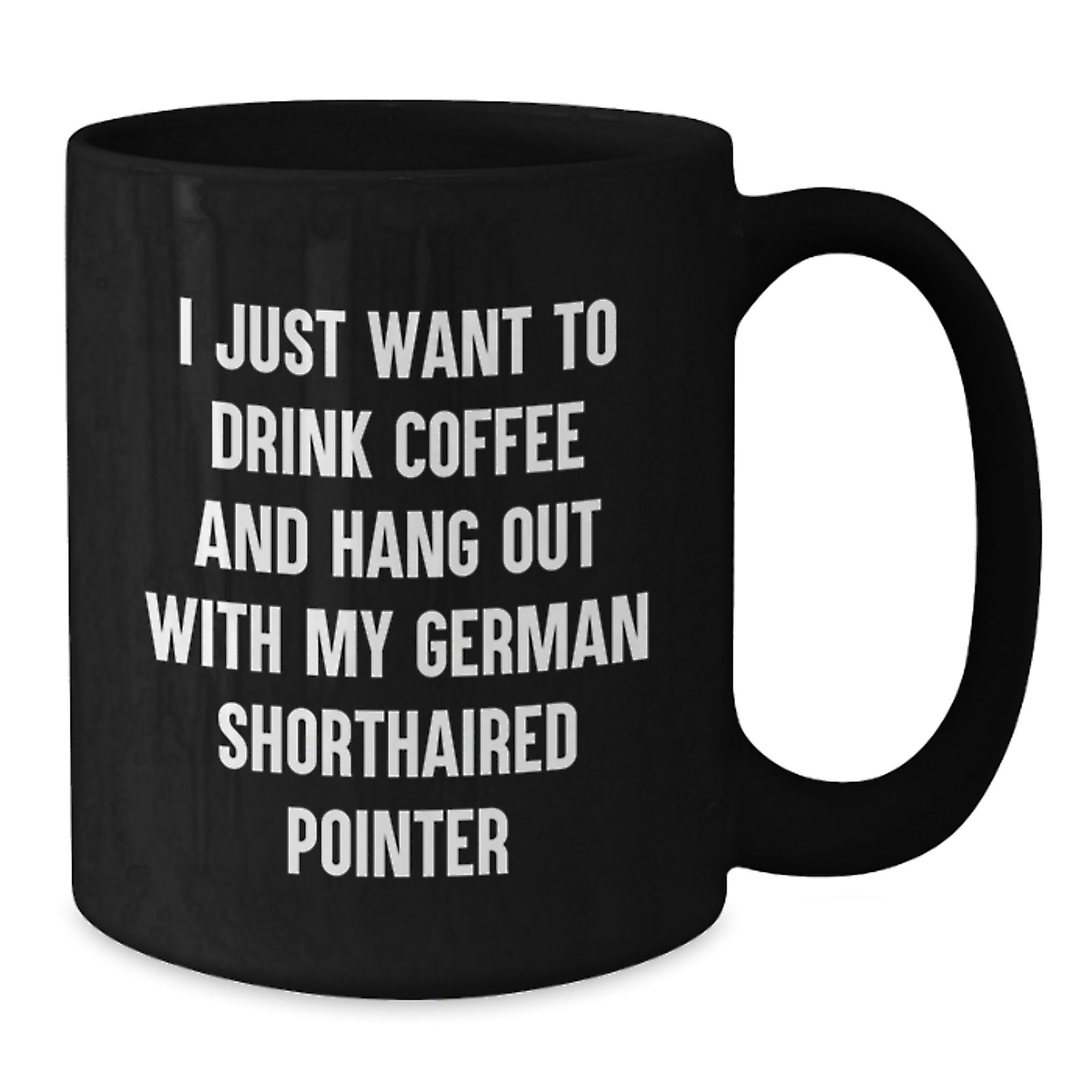 Funny German Shorthaired Pointer Dog Gifts for Men, Women, Friends and Family - I Just Want To Drink Coffee And Hang Out With My German Shorthaired Pointer, Black Coffee Mug for Birthday - Additional